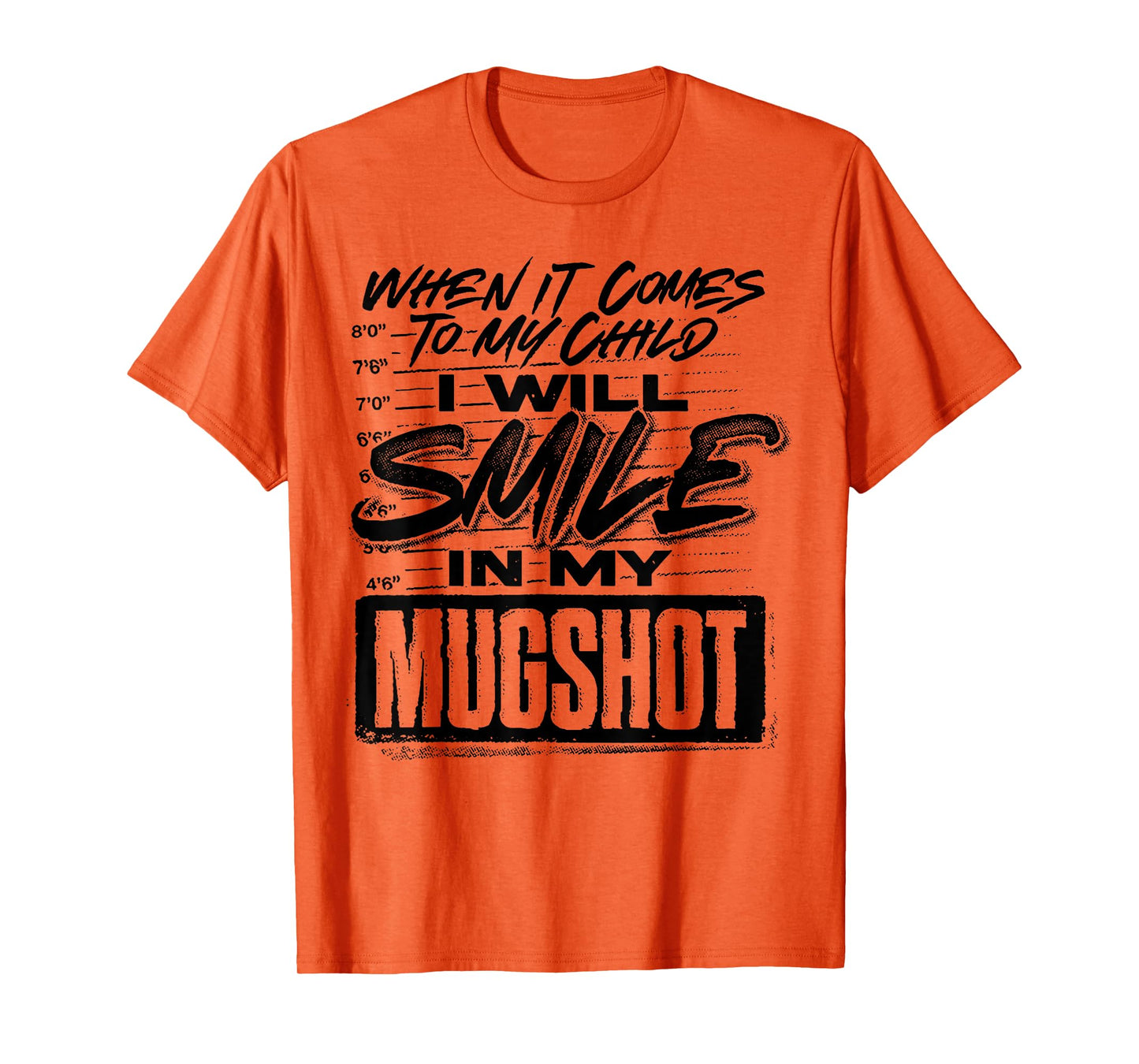 When It Comes To My Child I Will Smile In My Mugshot T-Shirt
