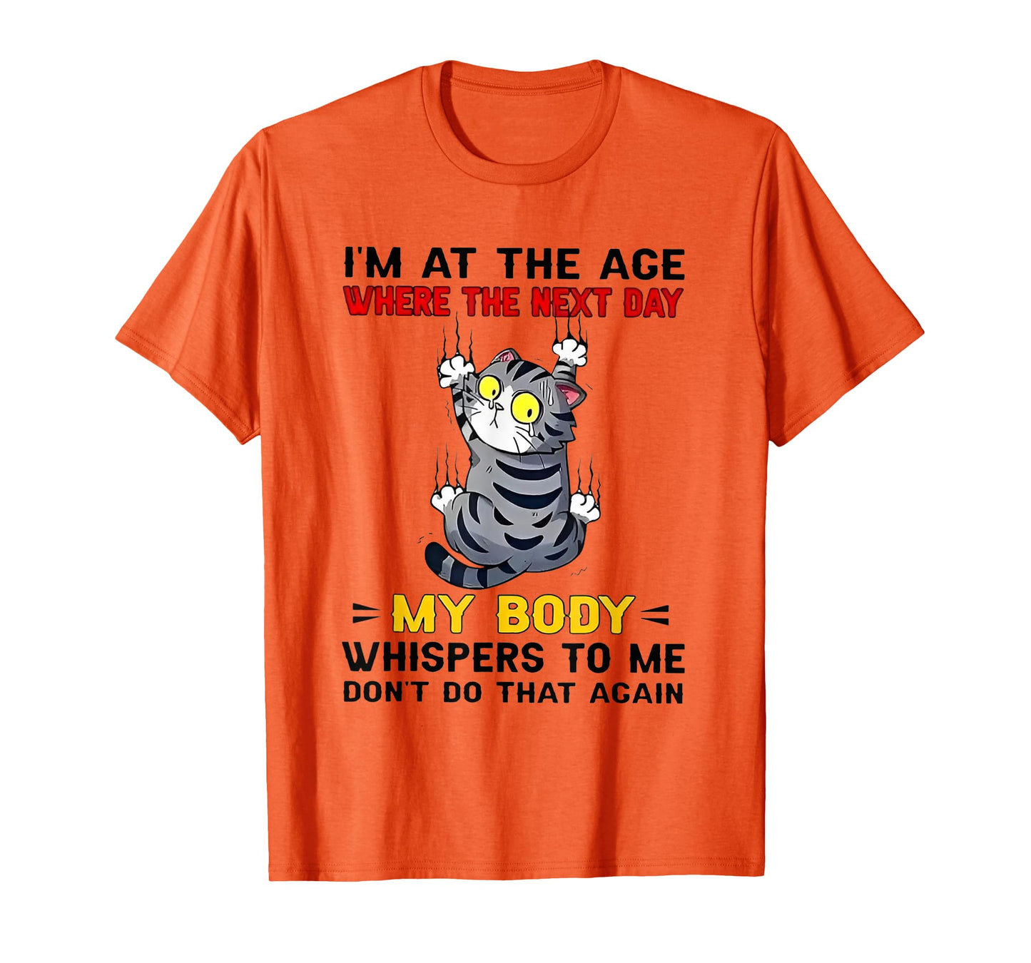 Cat I'm At The Age Where The Next Day My Body Whispers To Me T-Shirt