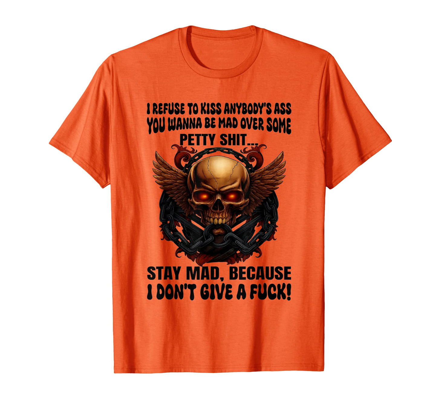 Skull I Refuse to Kiss Anybody's Ass You Wanna Be Mad Over T-Shirt
