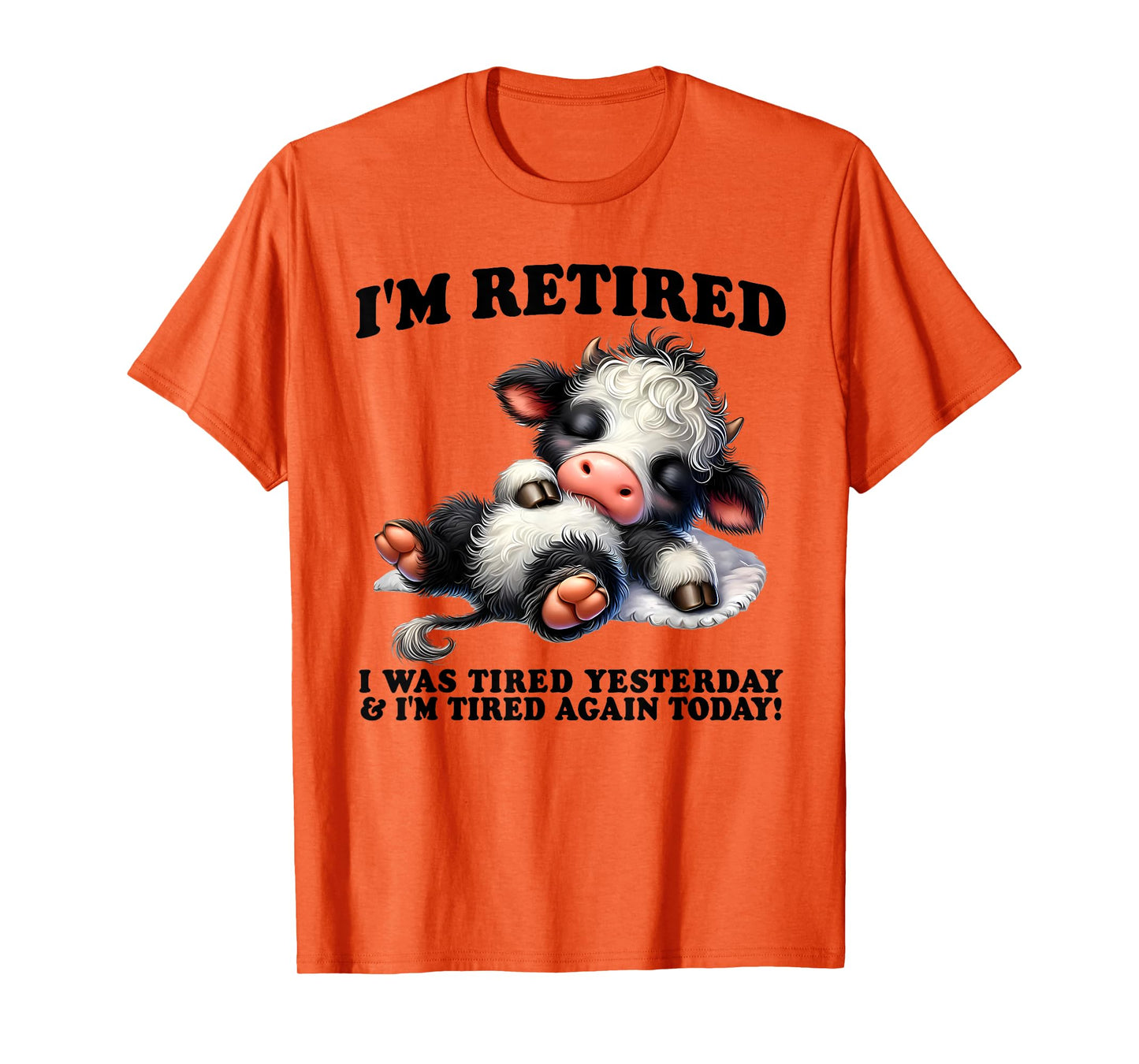 I'm Retired I Was Tired Yesterday I'm Tired Again Cow Funny T-Shirt