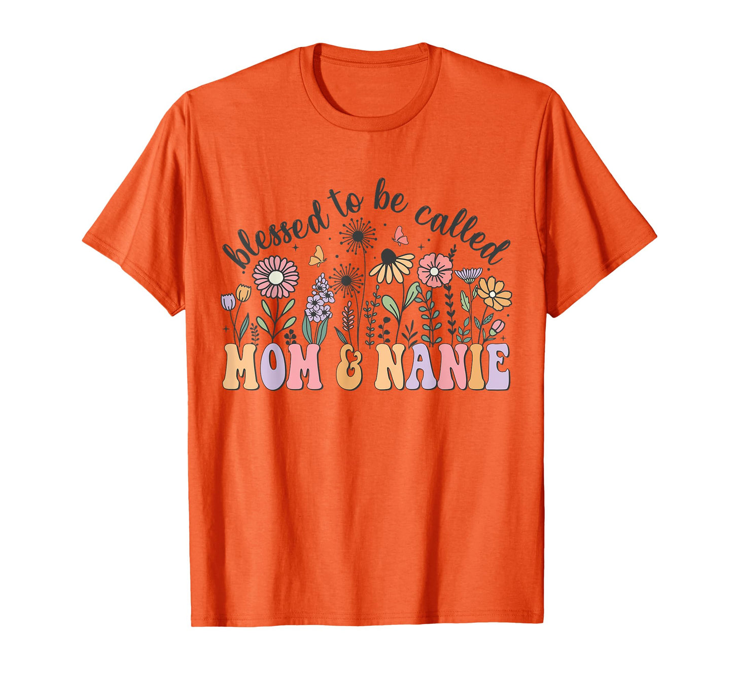 Blessed To Be Called Mom And Nanie Cute Flowers Mothers Day T-Shirt