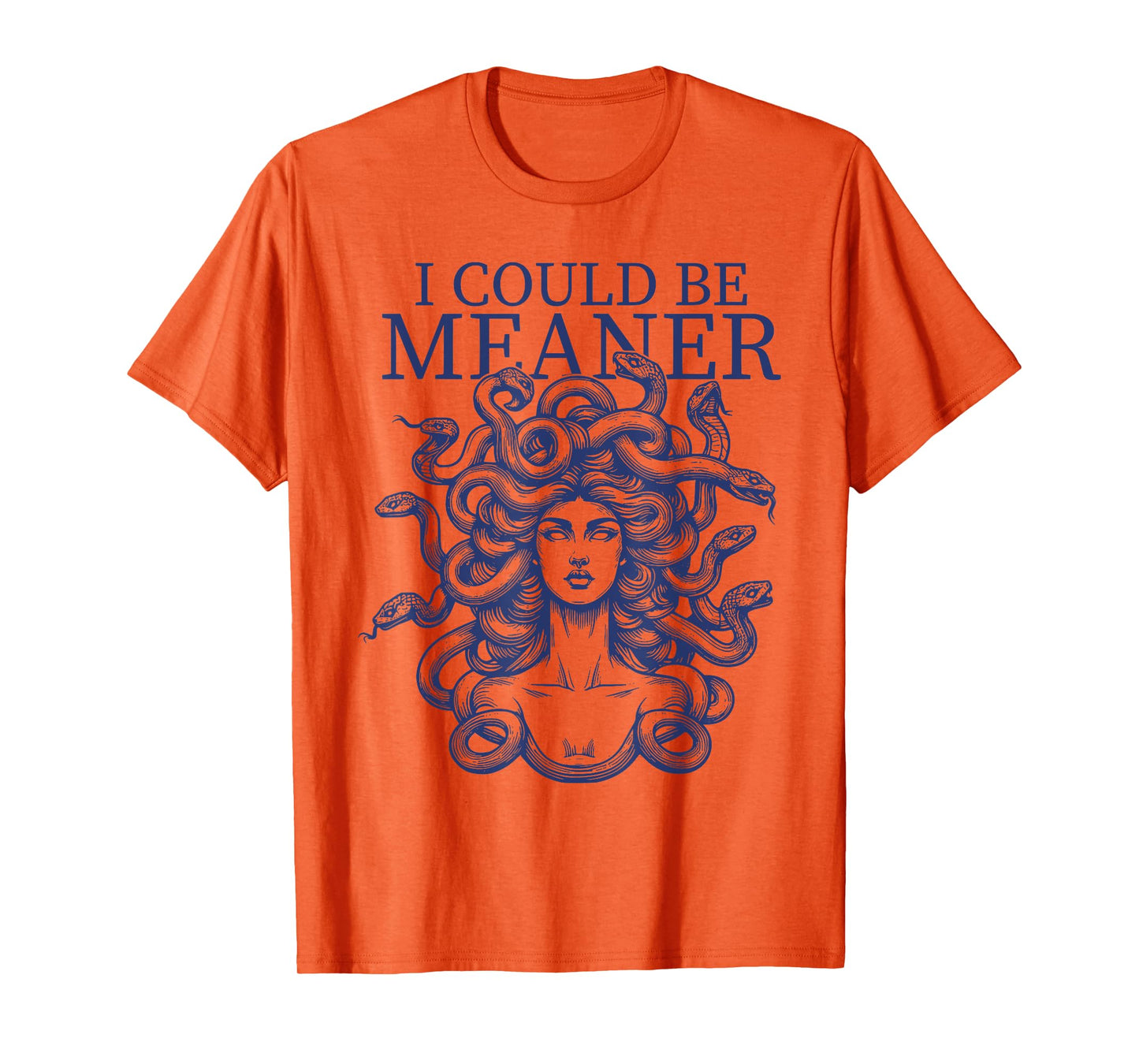 I Could Be Meaner Medusa Dark Humor T-Shirt