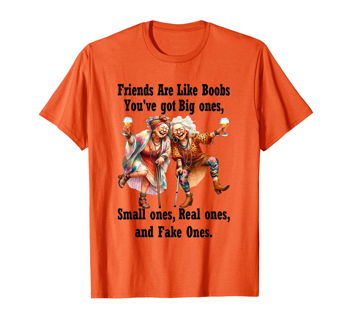 Old Women Friends Are Like Boobs You've Got Big Ones T-Shirt