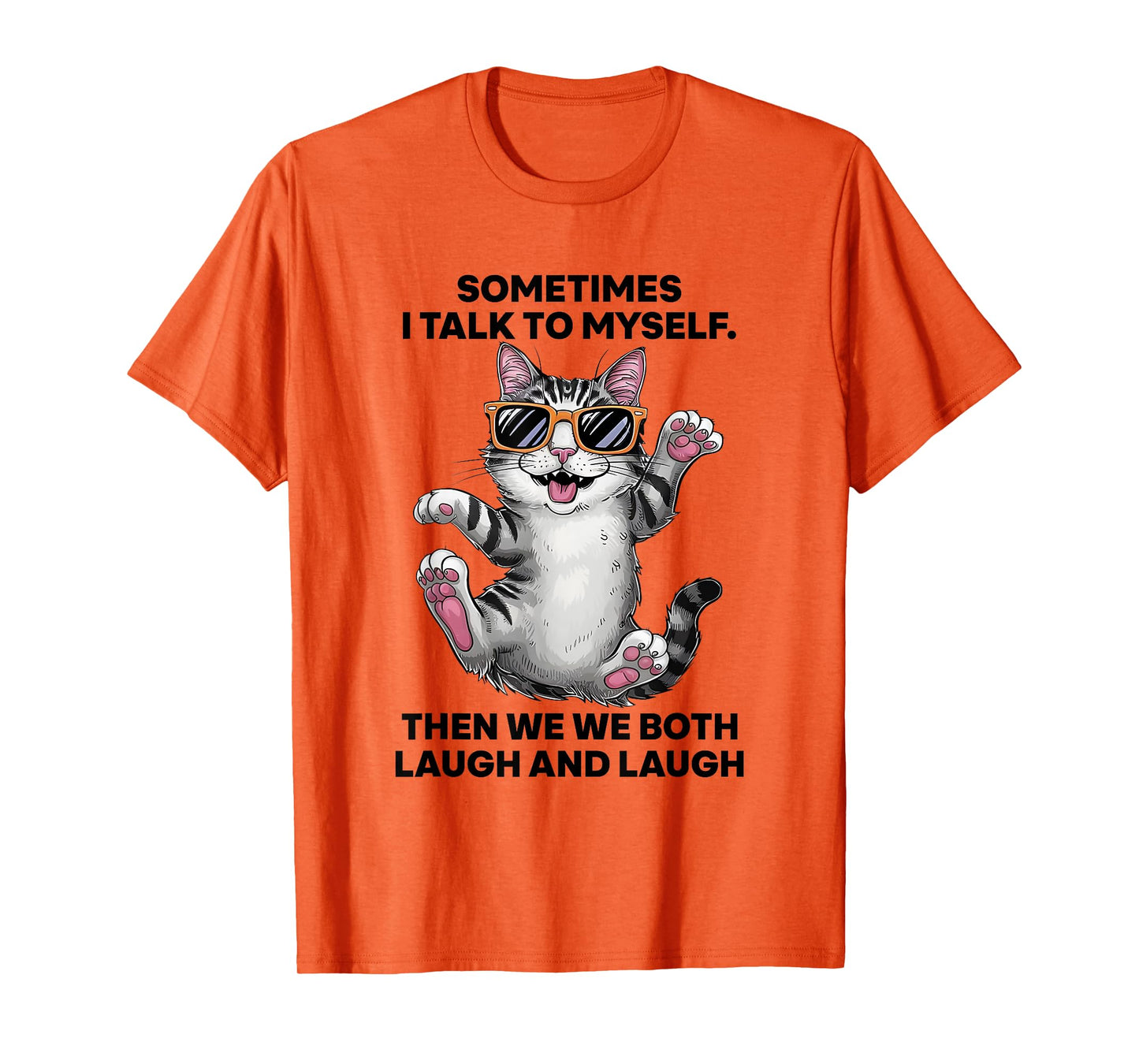 Sometimes I Talk To Myself Then We Both Laugh And Laugh Cat Men Women T-Shirt
