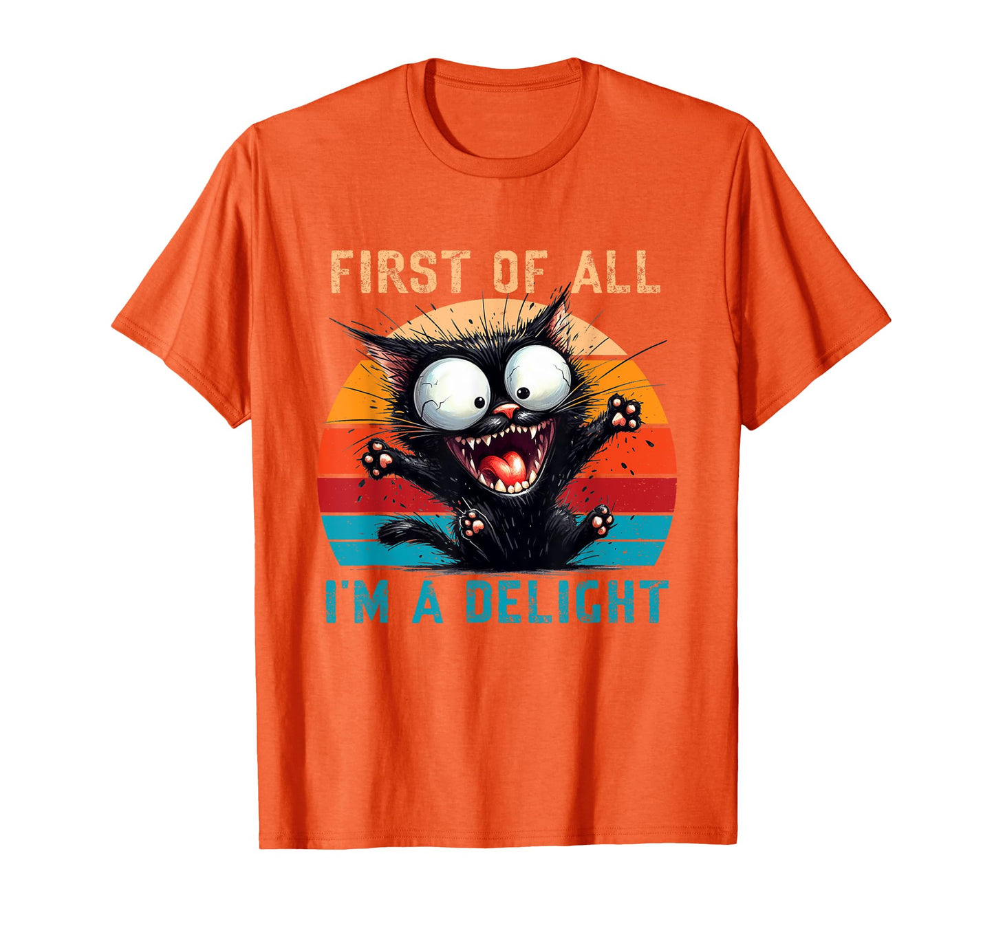 First Of All I'm A Delight Funny Sarcastic Cat Men Women T-Shirt