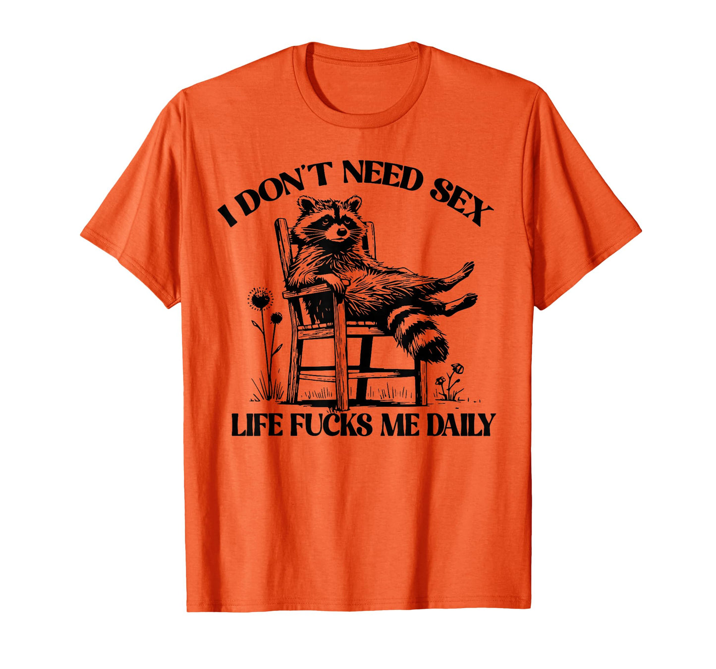 Raccoon I Don't Need Sex Life Fucks Me Daily T-Shirt