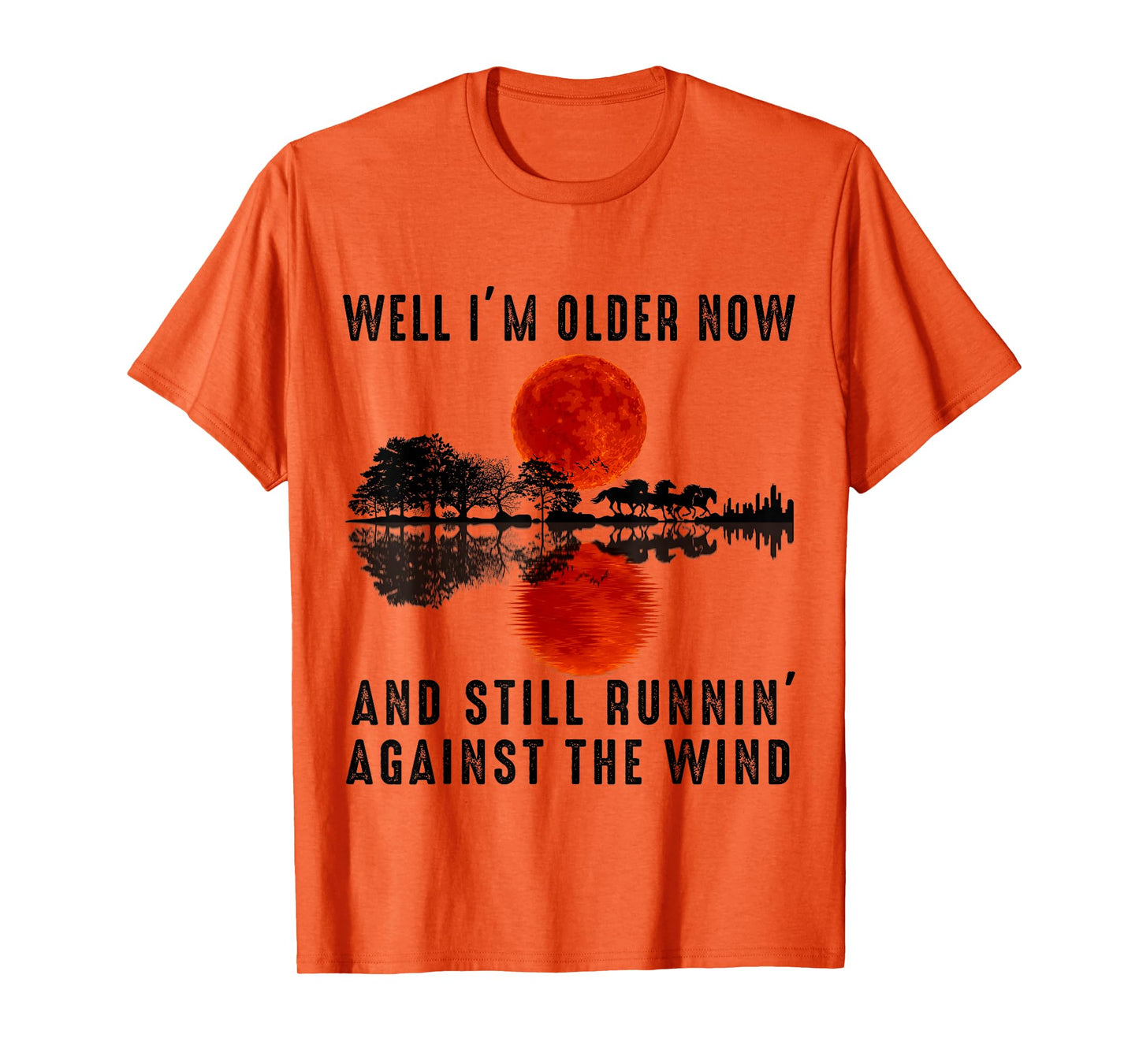Well I’m Older Now But I’m Still Running Against The Wind T-Shirt