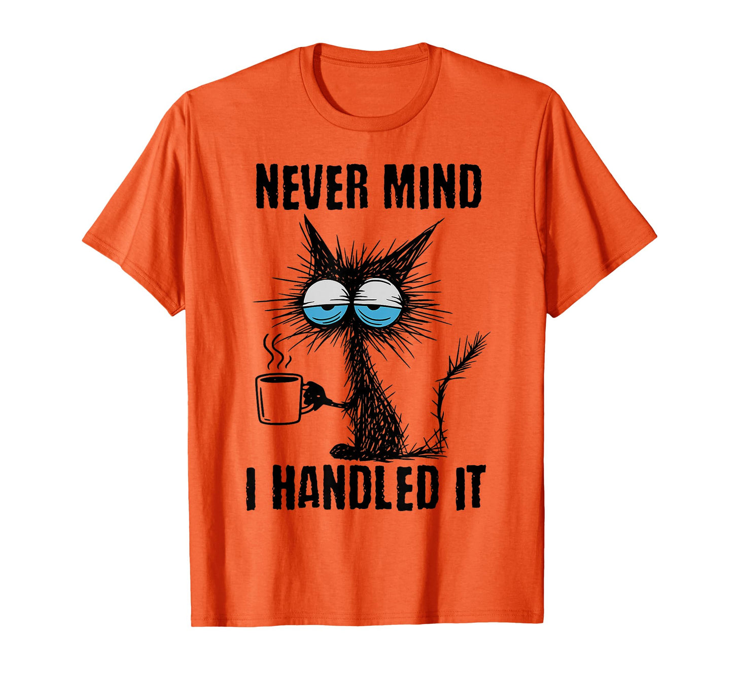 Funny Sarcastic Black Cat Meme Never Mind I Handled It T-Shirt