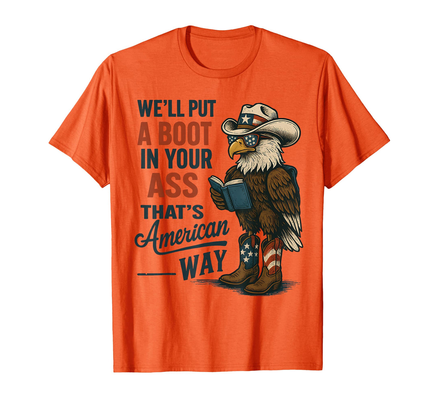 We'll Put A Boot In Your Ass That’s American Way 4th of july T-Shirt