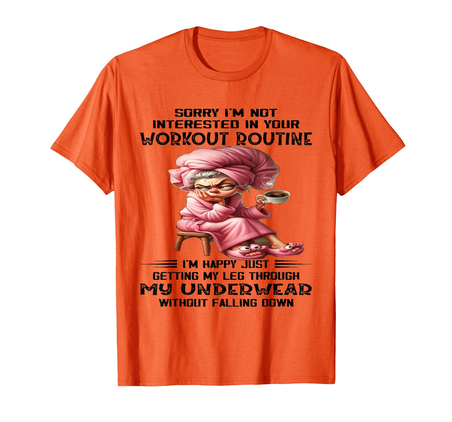 Sorry I'm Not Interested In Your Workout Routine I'm Happy T-Shirt