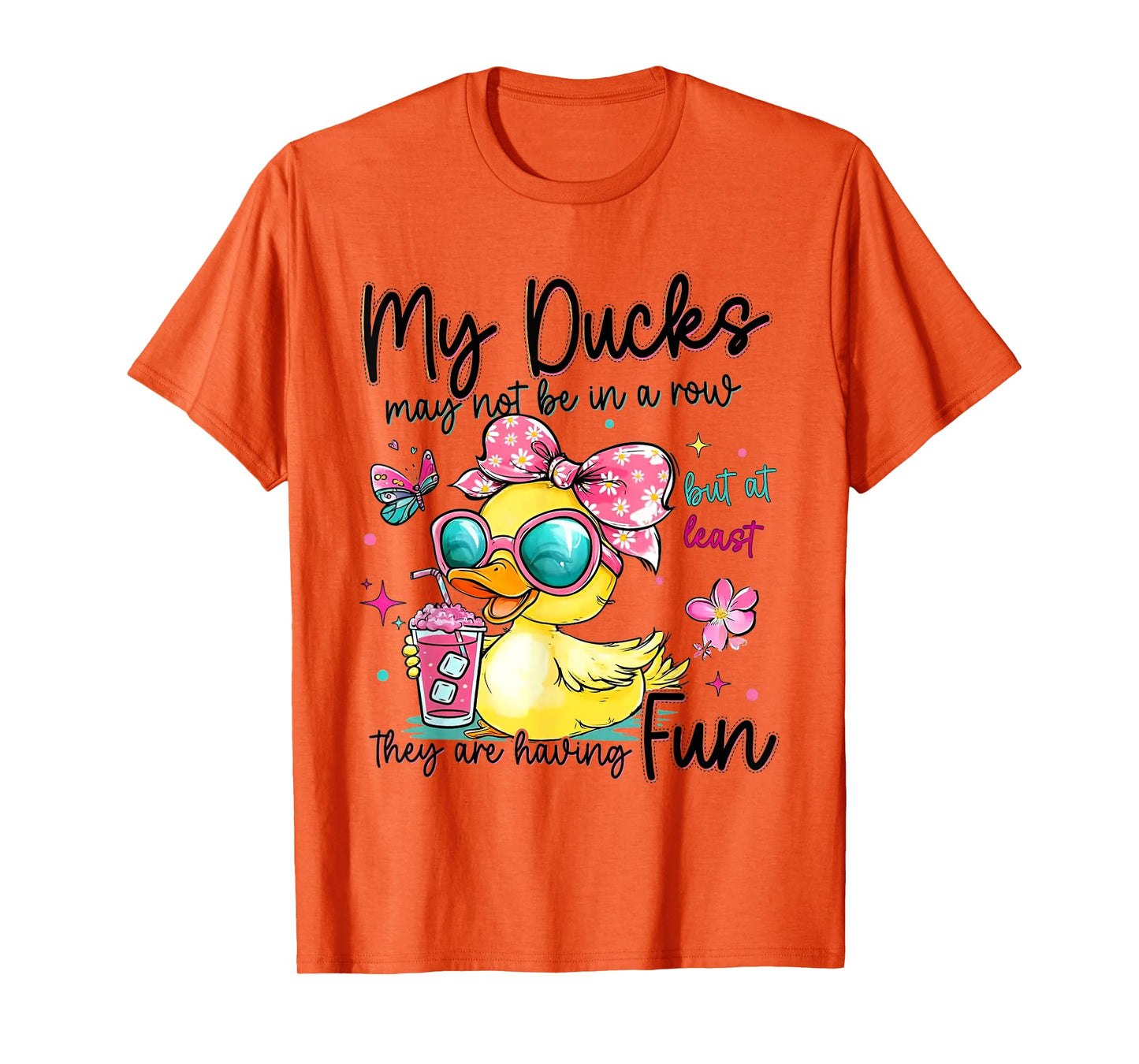 My Ducks May Not Be In A Row But At Least They're Having Fun T-Shirt