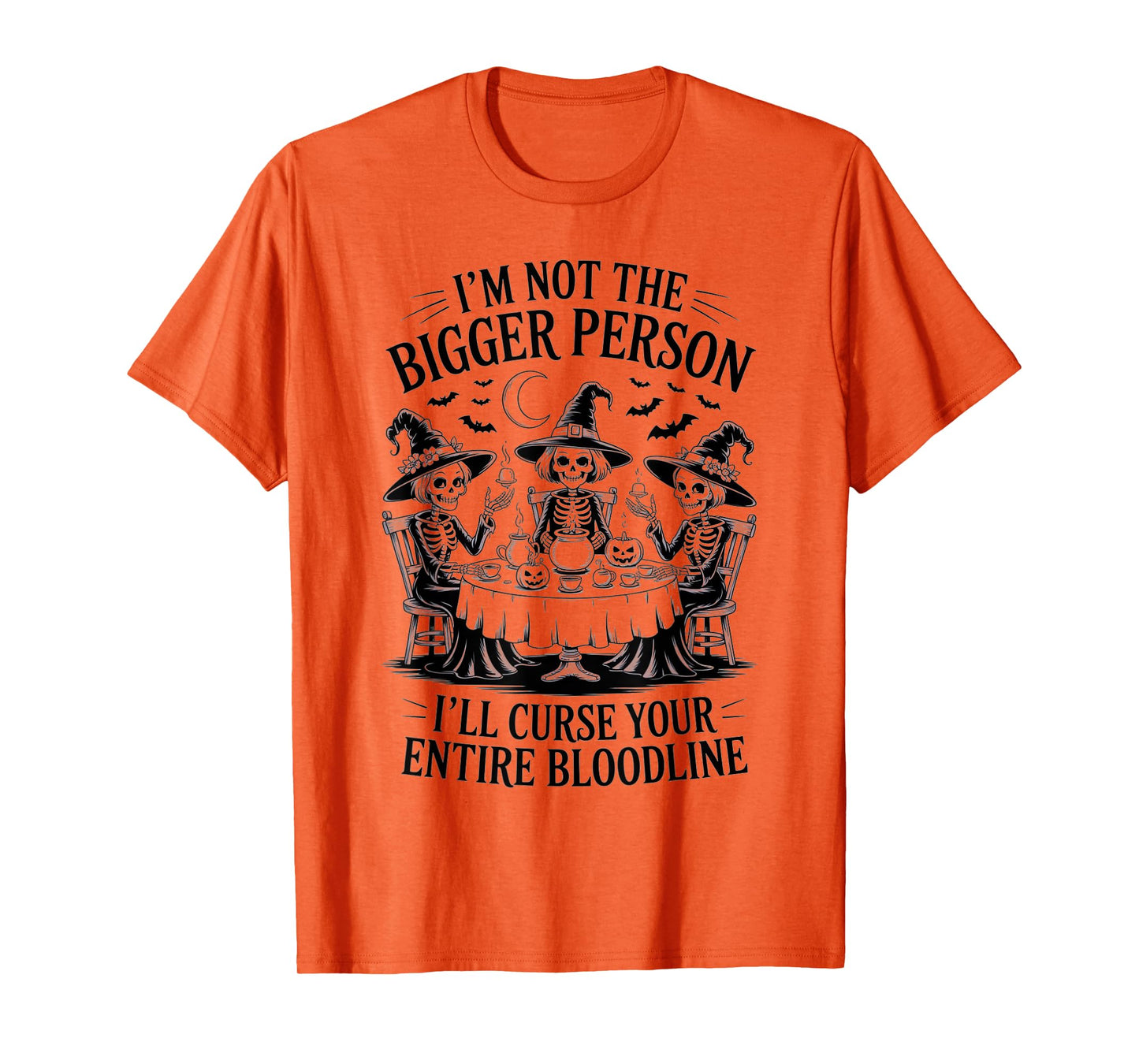 Im Not The Bigger Person I'll Curse Your Entire Bloodline T-Shirt