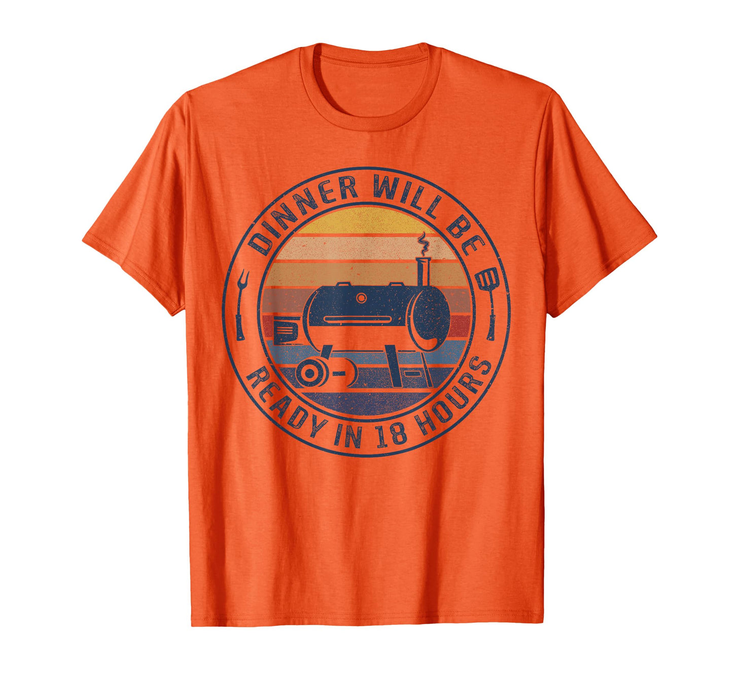 Dinner Will Be Ready In 18 Hours Smoking BBQ Meat Smoker T-Shirt