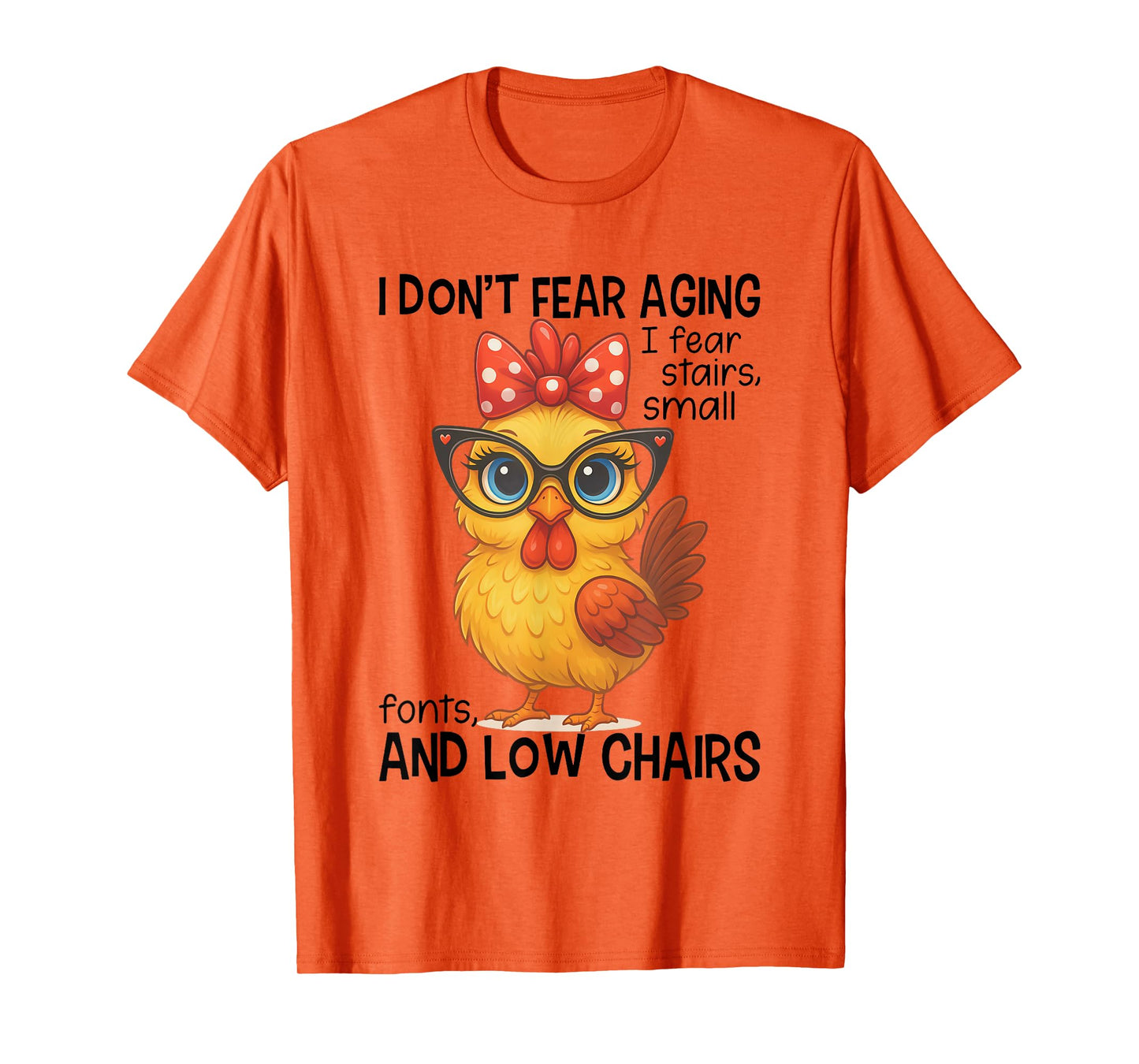 I Don't Fear Aging Fear Stairs Small Font Low Chairs Chicken T-Shirt