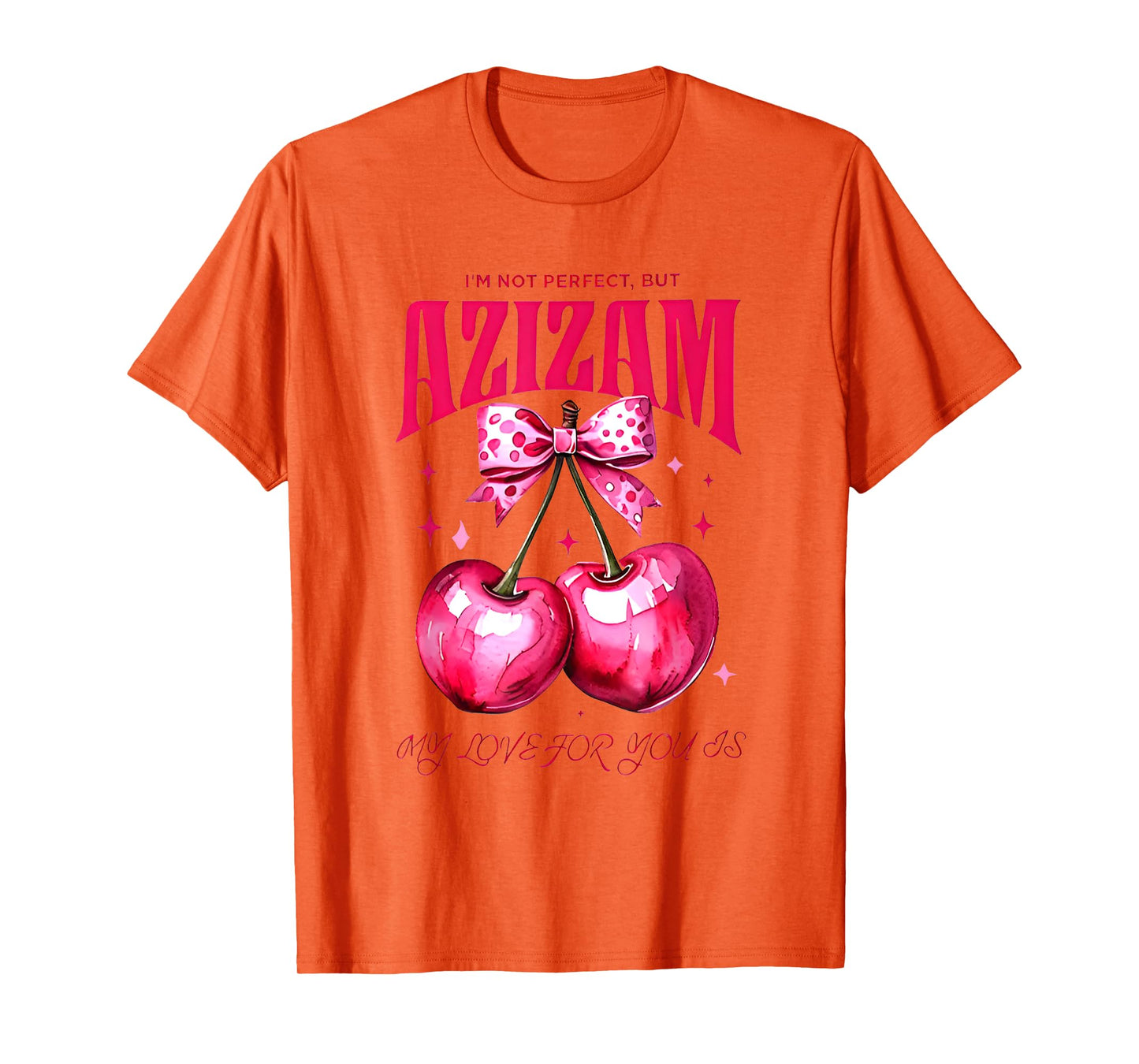 I'm Not Perfect But My love For You Is Azizam T-Shirt