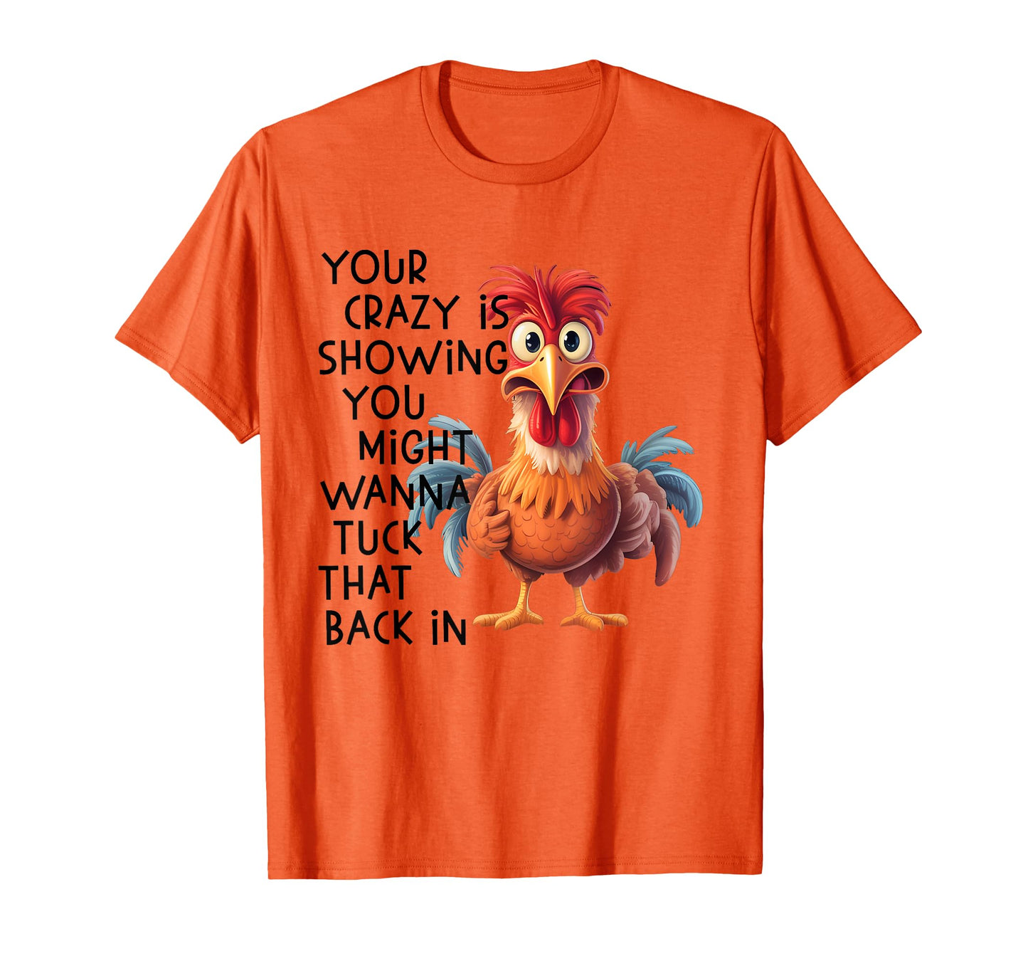 Your Crazy is Showing You Might Wanna Tuck That Back in T-Shirt