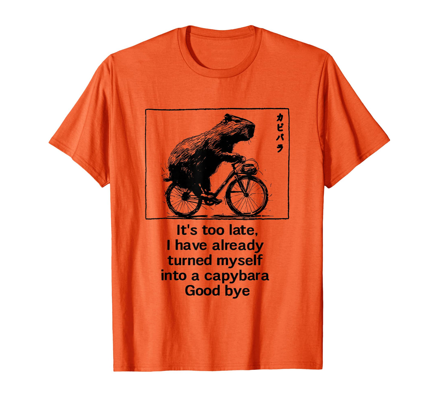 it's too late i have already turned myself into a capybara T-Shirt