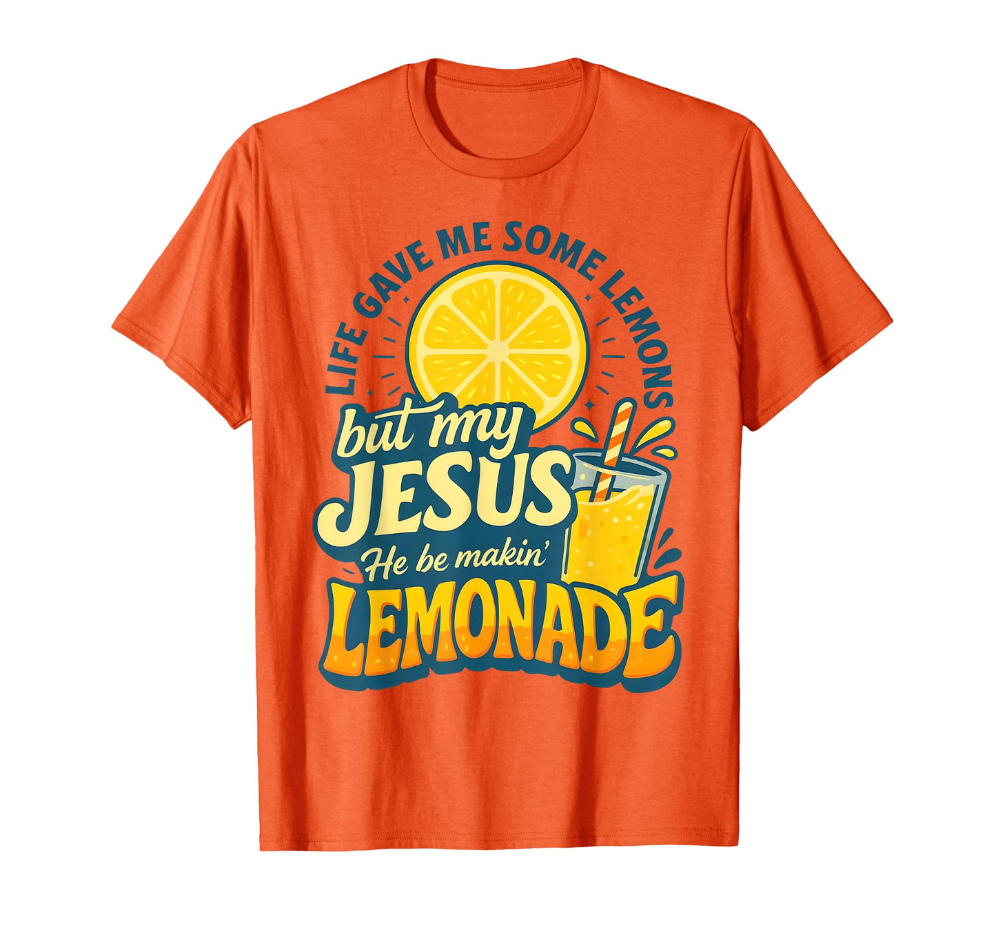 Life Gave Me Some Lemon But My Jesus He Be Makin' Lemonade T-Shirt