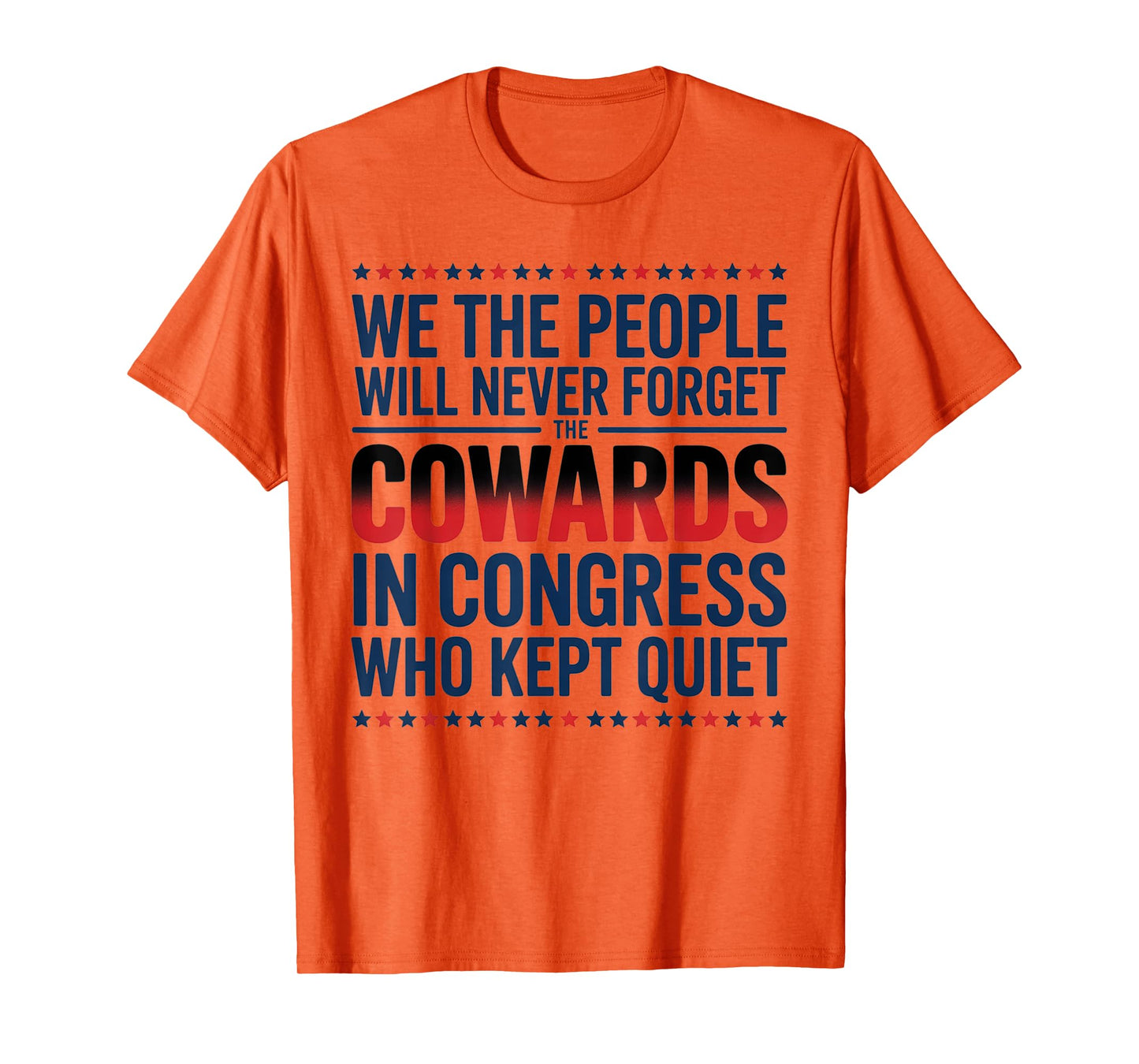 We The People Will Never Forget The Cowards In Congress Who T-Shirt