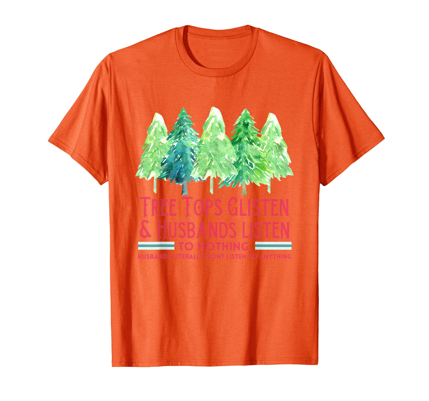 Tree Tops Glisten And Husbands Listen To Nothing Christmas T-Shirt