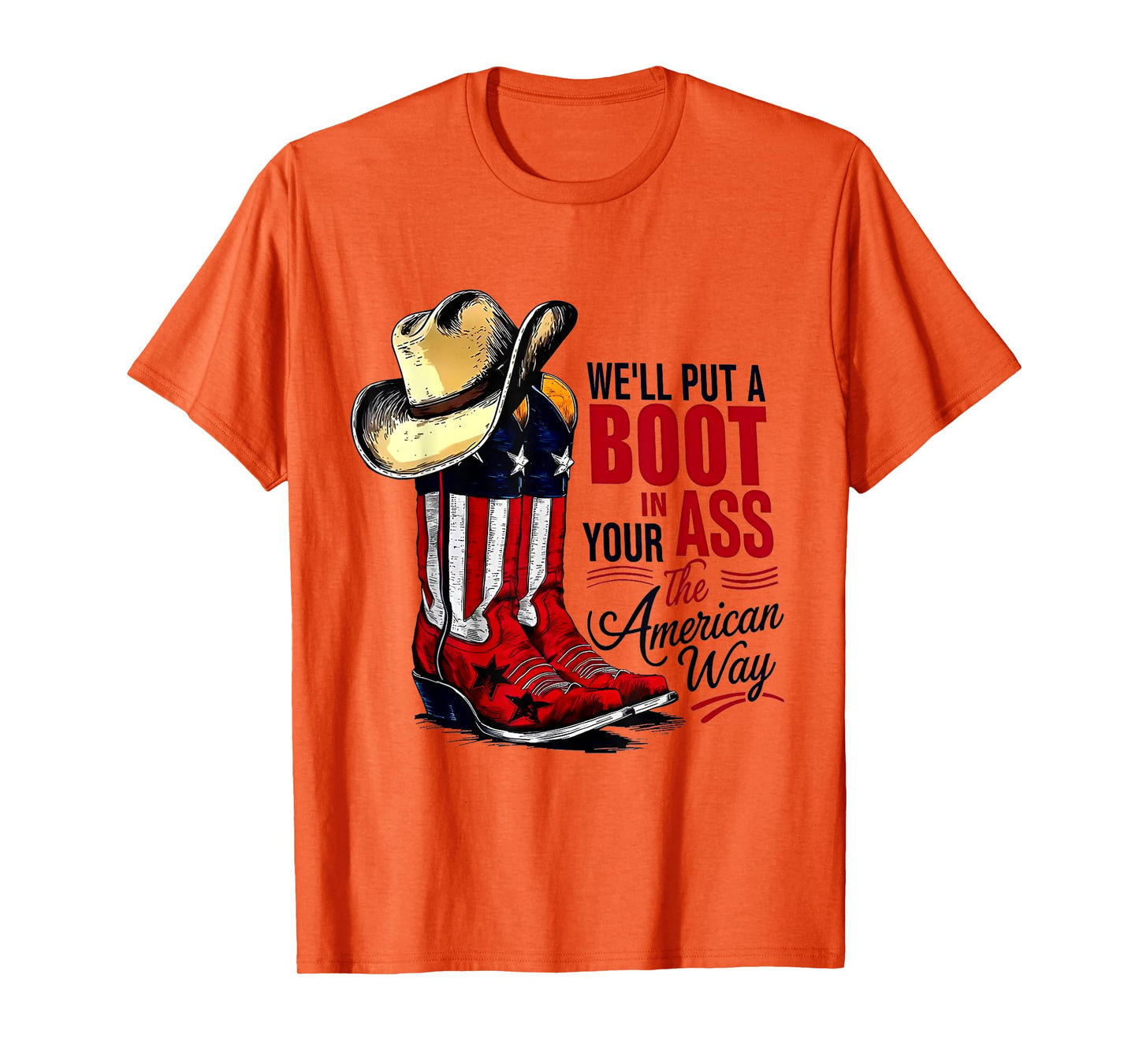 We'll Put A Boot In Your Ass That’s American Way 4th of July T-Shirt