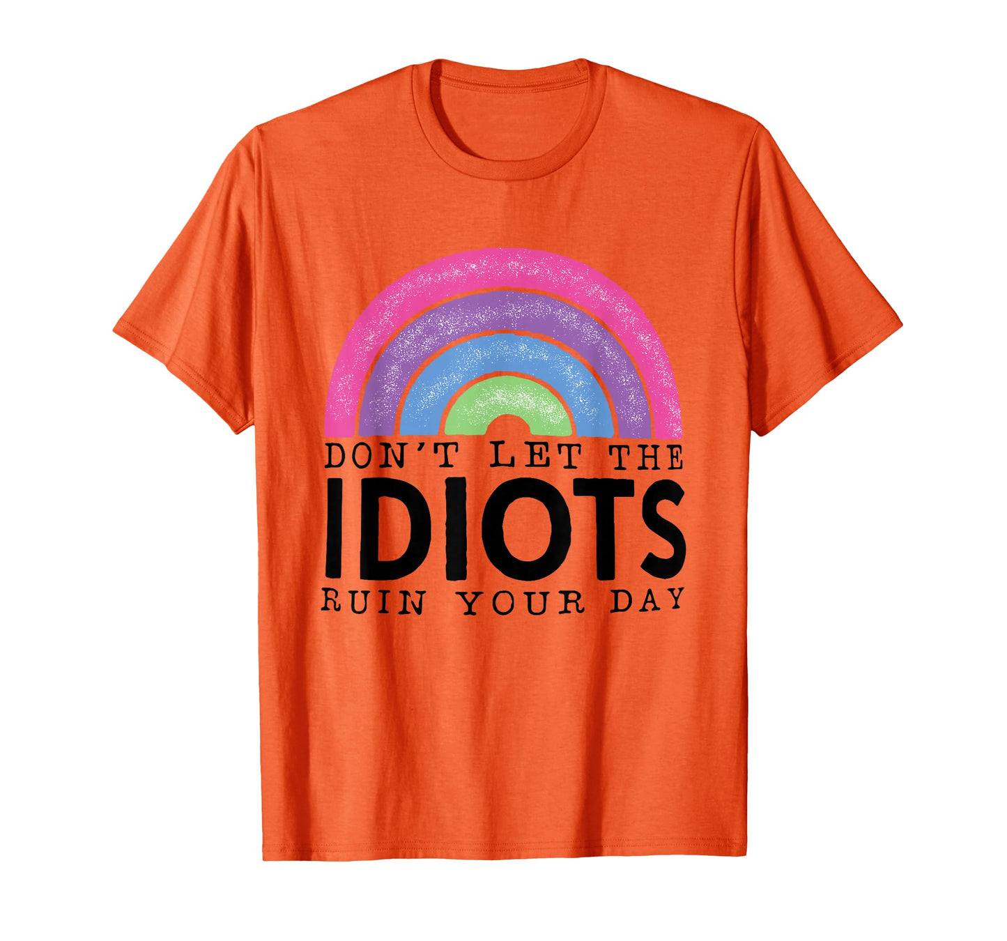Rainbow Retro Don't Let Idiots Ruin Your Day Funny T-Shirt