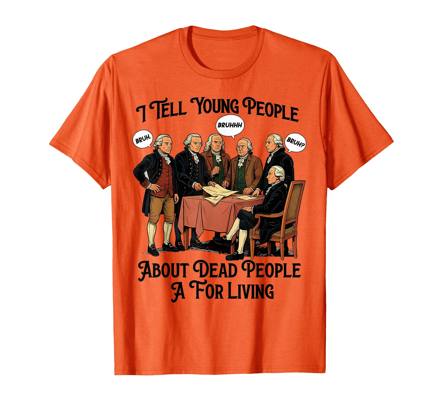 I Tell Young People About Dead People Bruh Founding Fathers T-Shirt