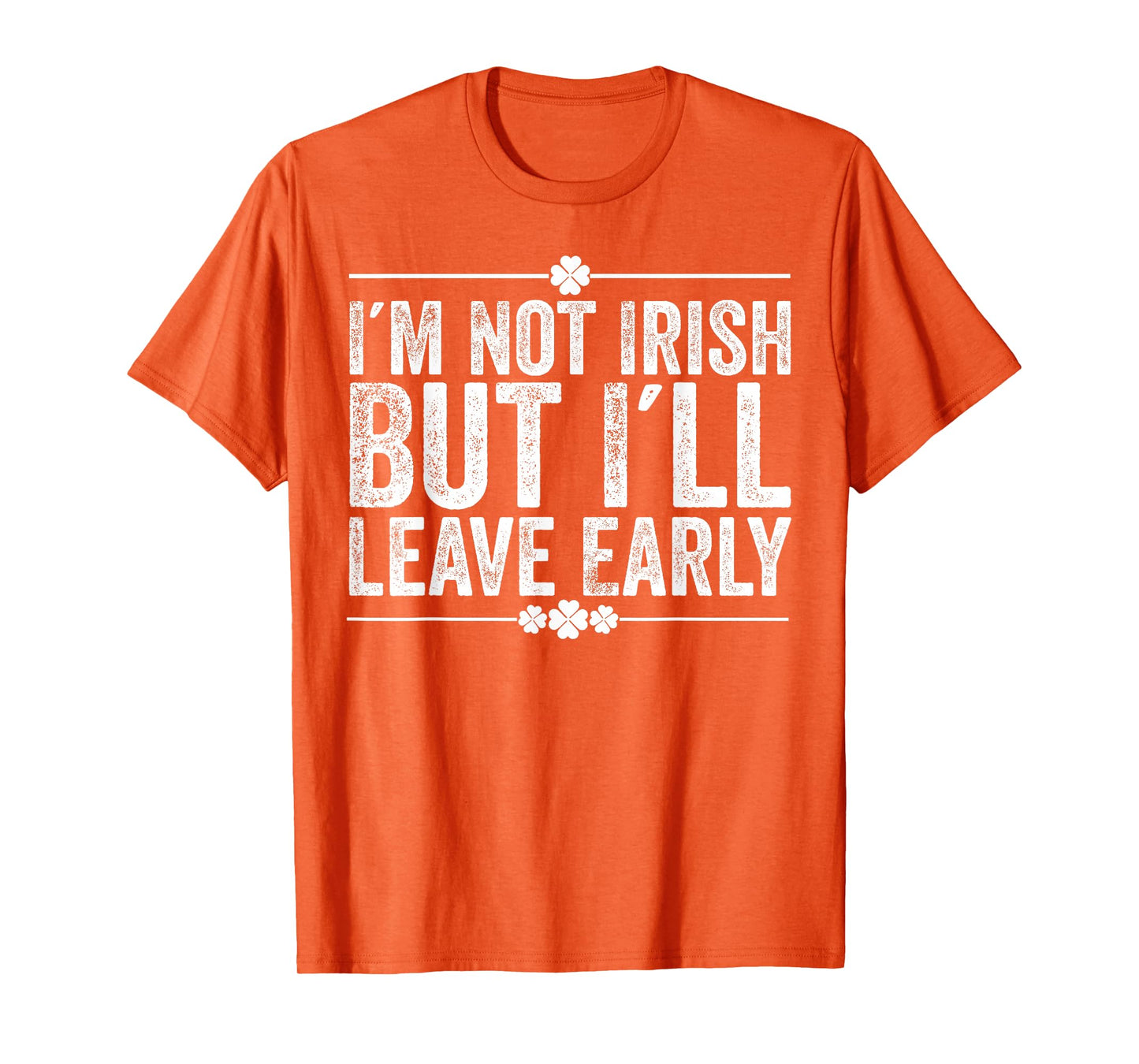 I'm Not Irish But I'll Leave Early Funny St Patricks Day T-Shirt