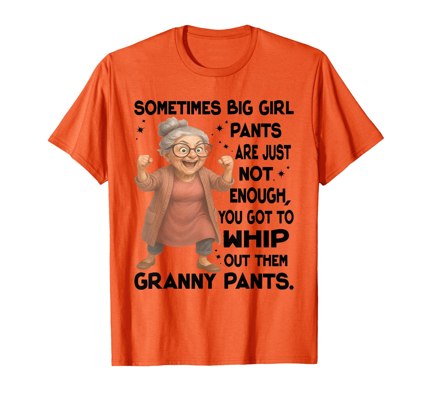 Sometimes Big Girls Pants Are Just Not Enough You Got To T-Shirt