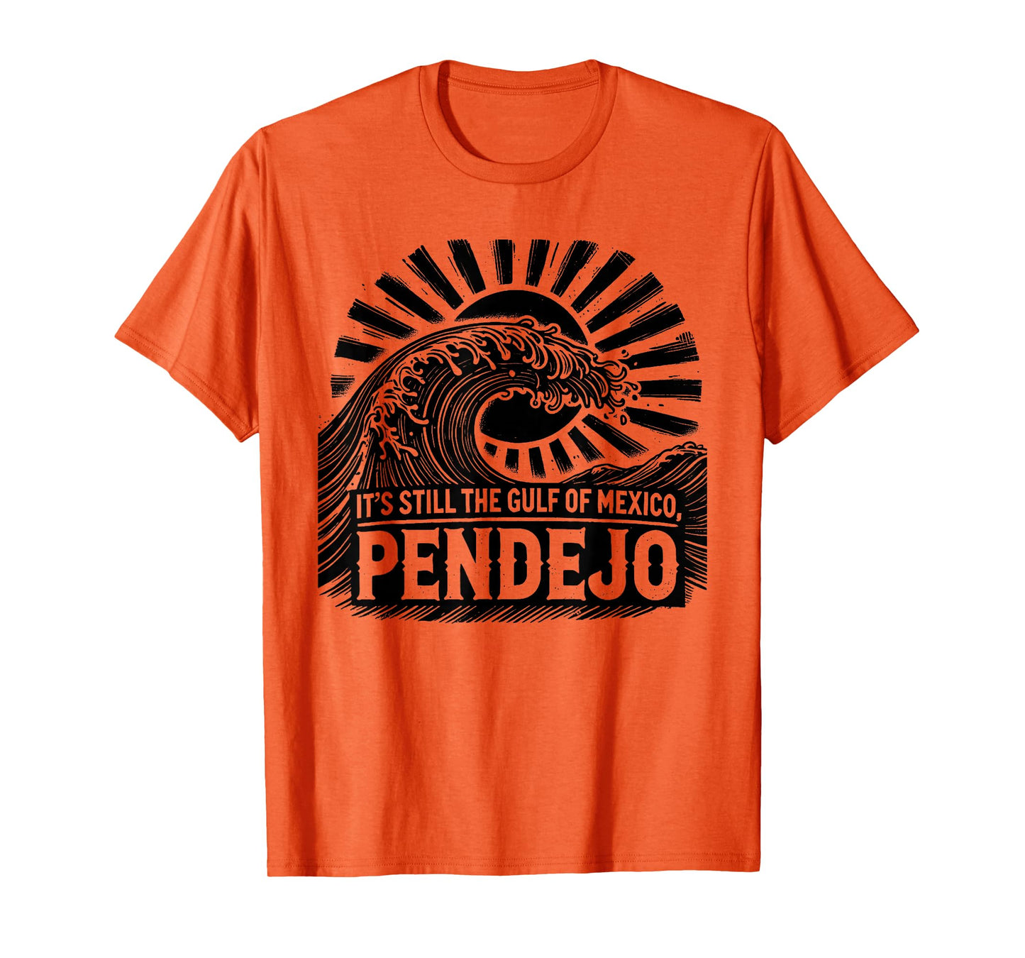 It's Still The Gulf Of Mexico Pendejo T-Shirt
