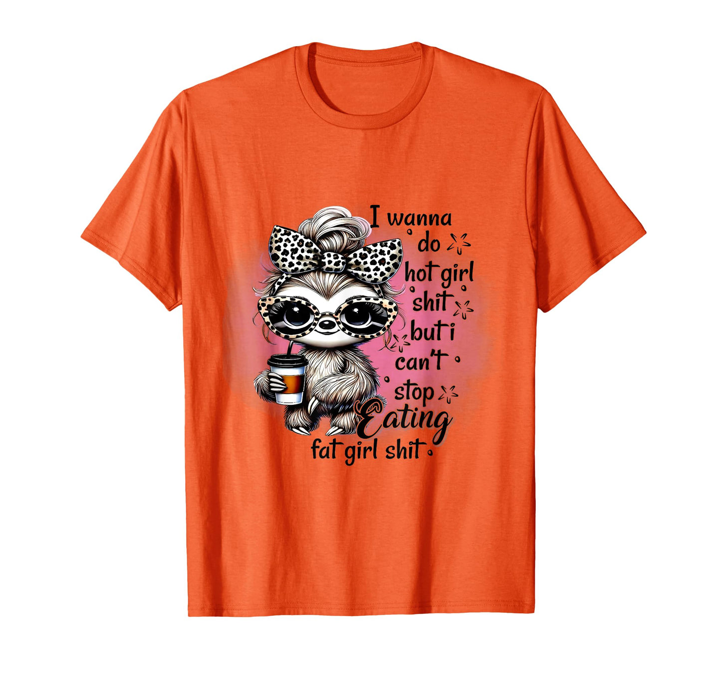 I Wanna Do Hot Girl Shit I Can't Stop Eating Fat Girl Shit T-Shirt