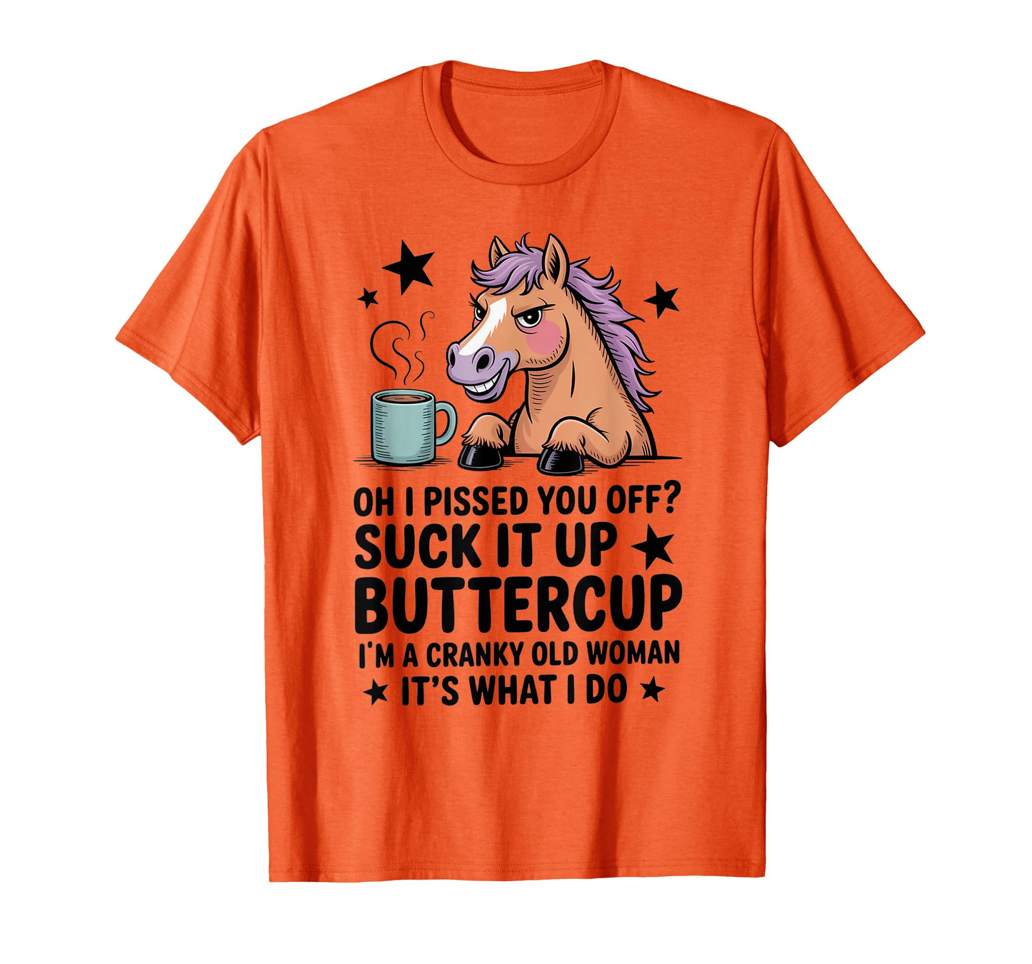 Oh I Pissed You Off Suck It Up Buttercup I'm A Cranky Woman T-Shirt