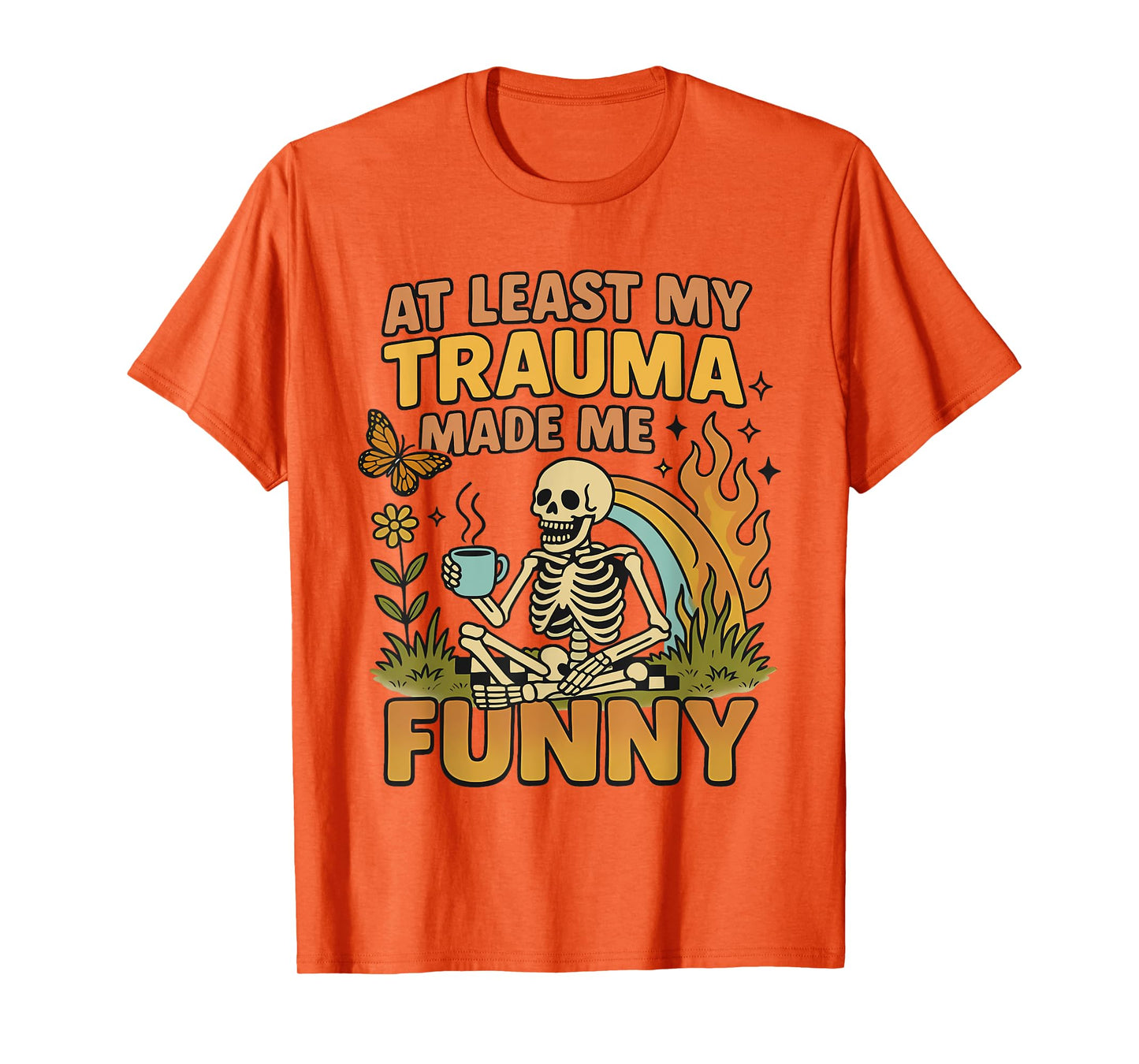 Skeleton At Least My Trauma Made Me Funny T-Shirt