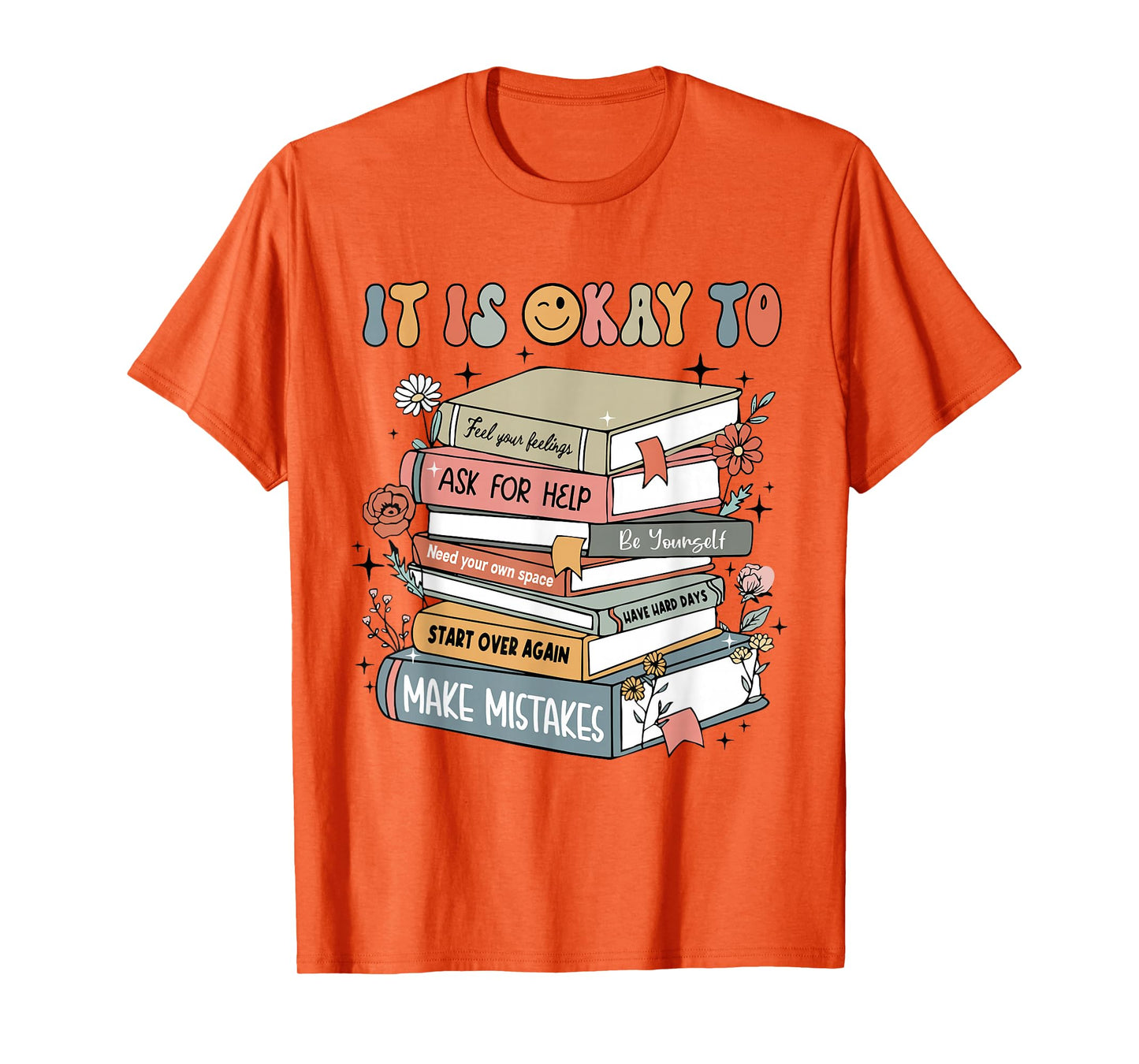 Its Okay To Not Be Okay Mental Health Awareness Books Flower T-Shirt