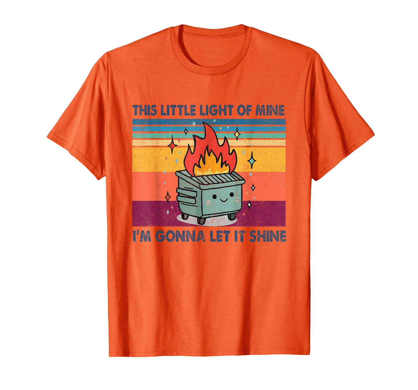 Funny This Little Light-Of Mine Lil Dumpster Fire Men Women T-Shirt