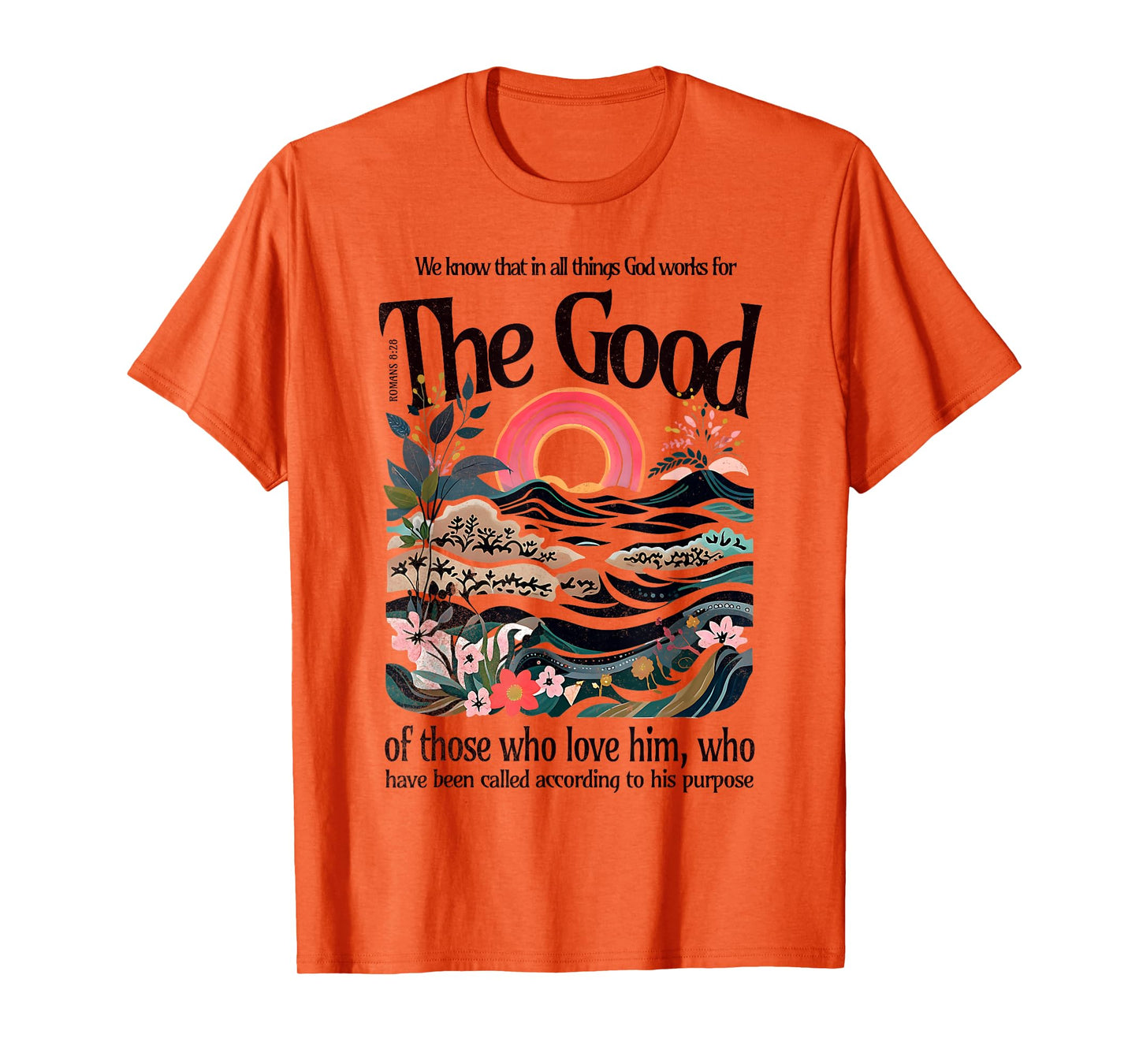 God Works For The Good Romans 8:28 Bible Verse Faith Gift T-Shirt