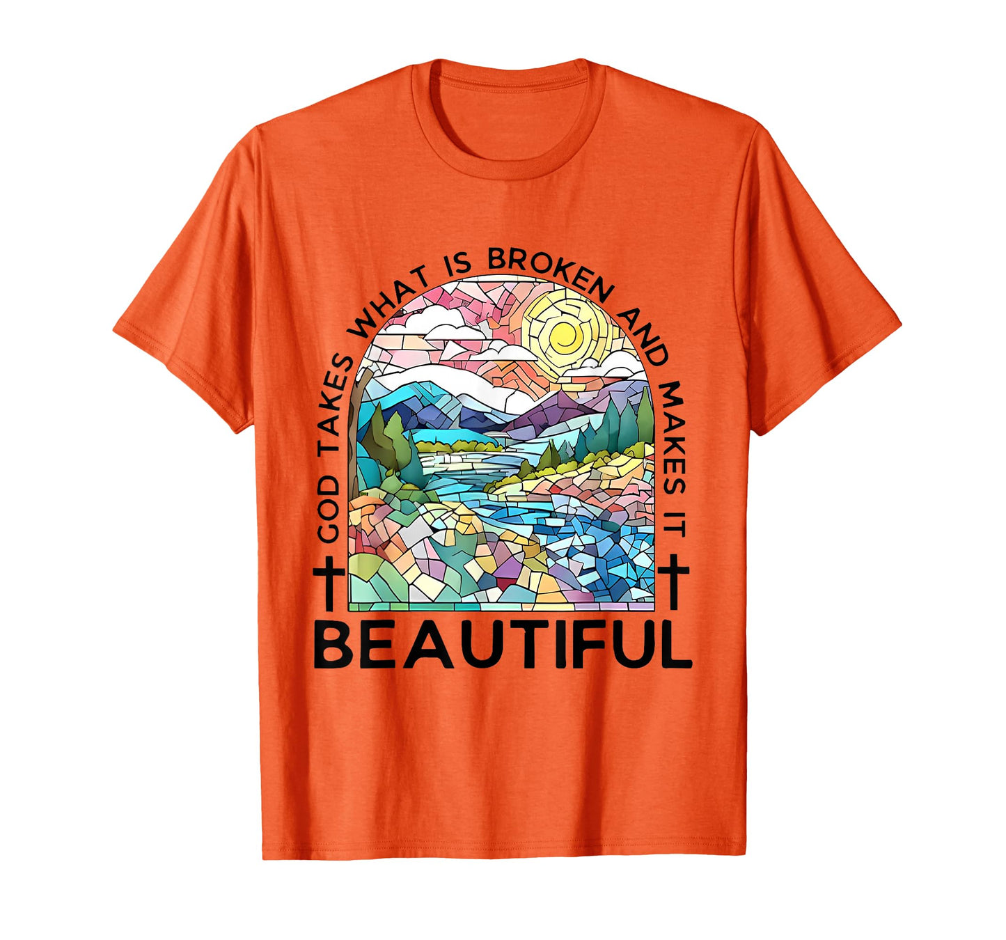 God takes what is broken and makes it beautiful T-Shirt