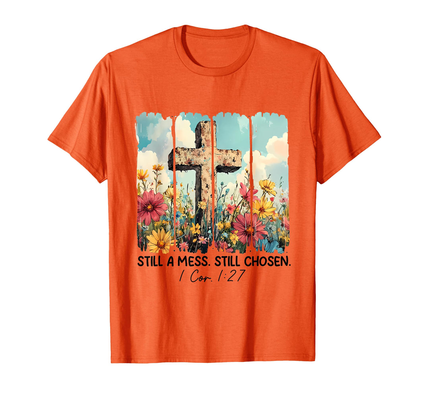 Still A Mess Still Chosen Funny Christian Jesus Faith T-Shirt