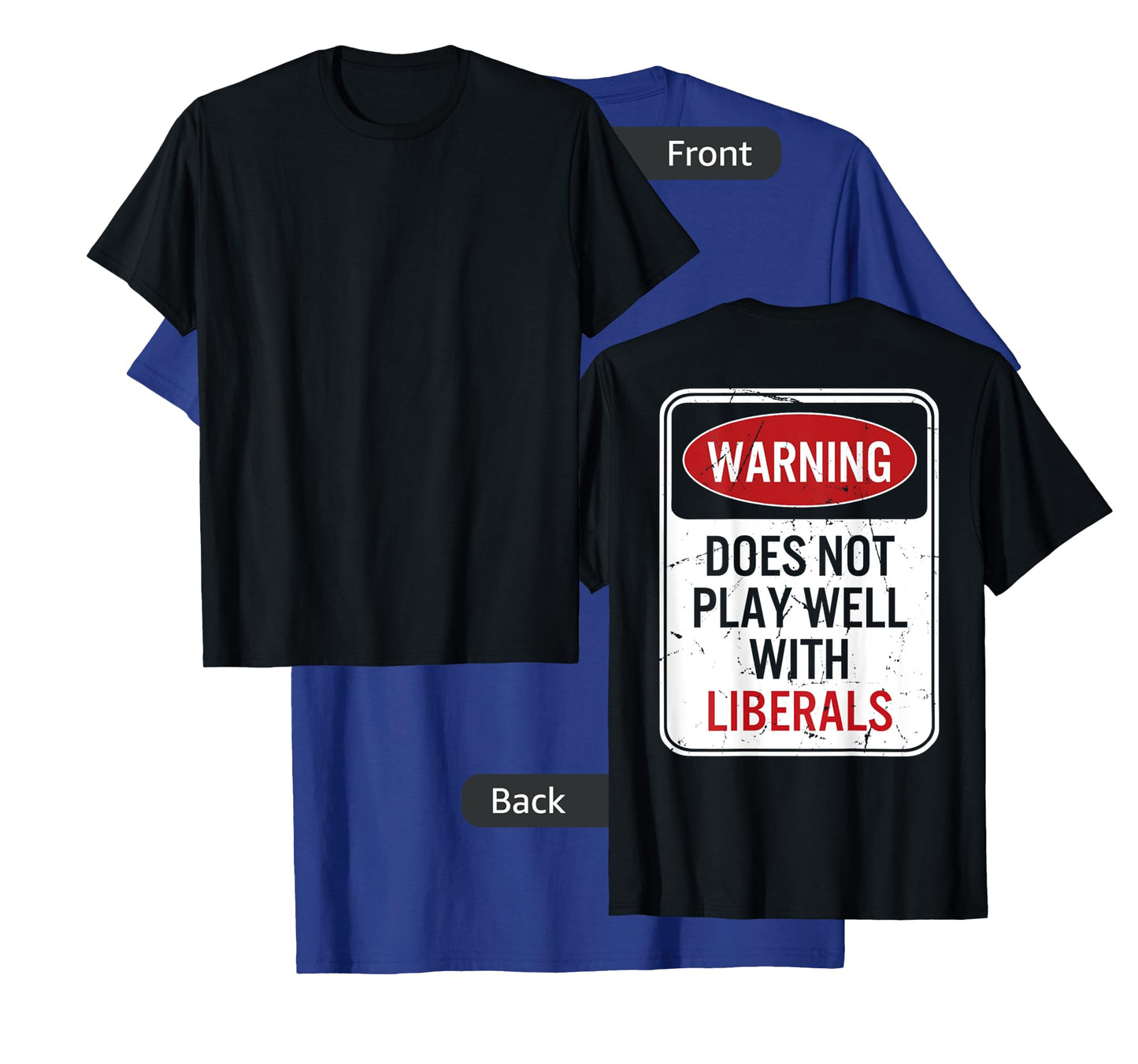Warning Does Not Play Well With Liberals (on back) T-Shirt