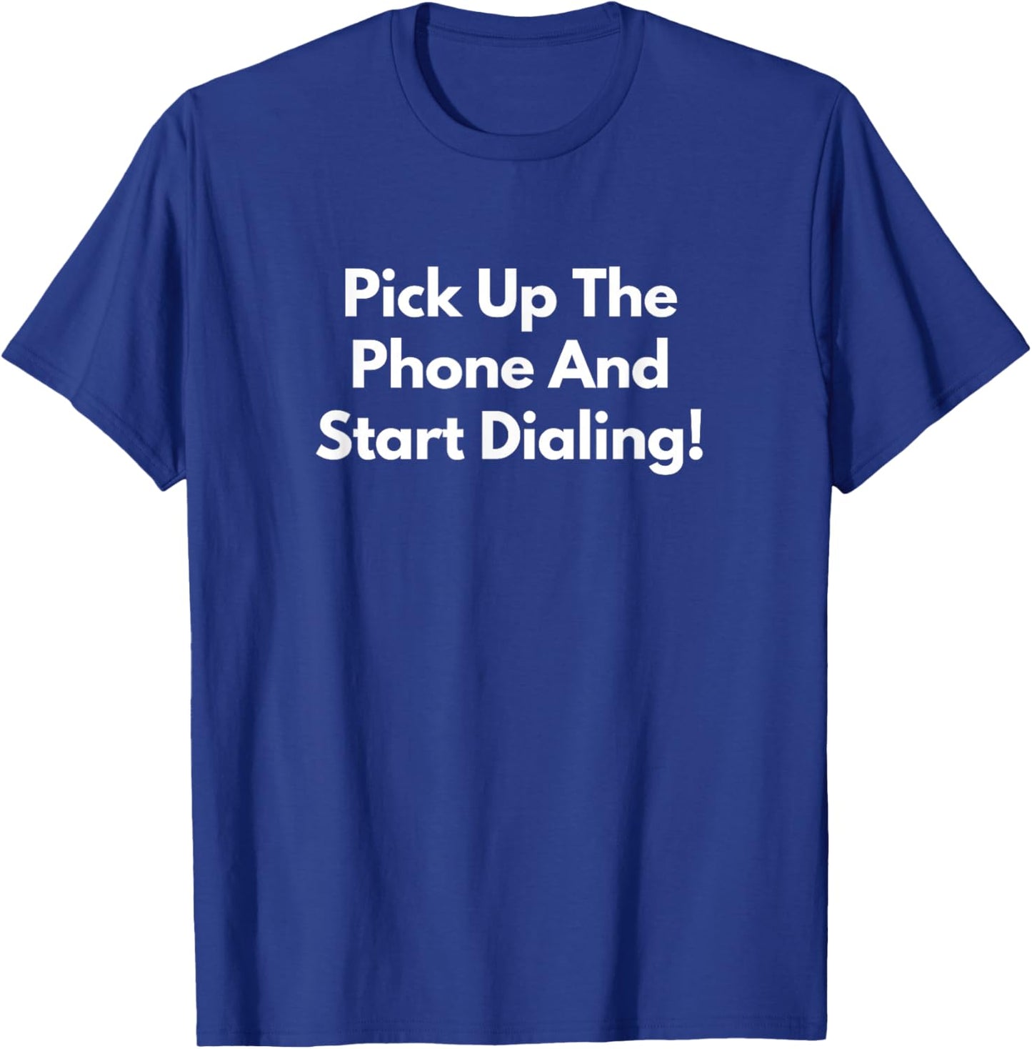 Pick Up The Phone and Start Dialing! T-Shirt - T-Shirt | Royal