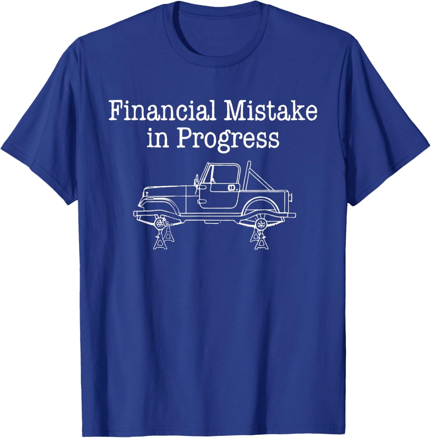 Financial Mistake in Progress Funny Car Lover Mechanic Sayin T-Shirt T-Shirt - T-Shirt | Royal