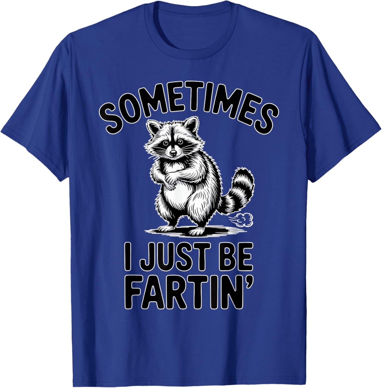 Sometimes I Just Be Fartin Farting Raccoon Funny T-Shirt - T-Shirt | Royal