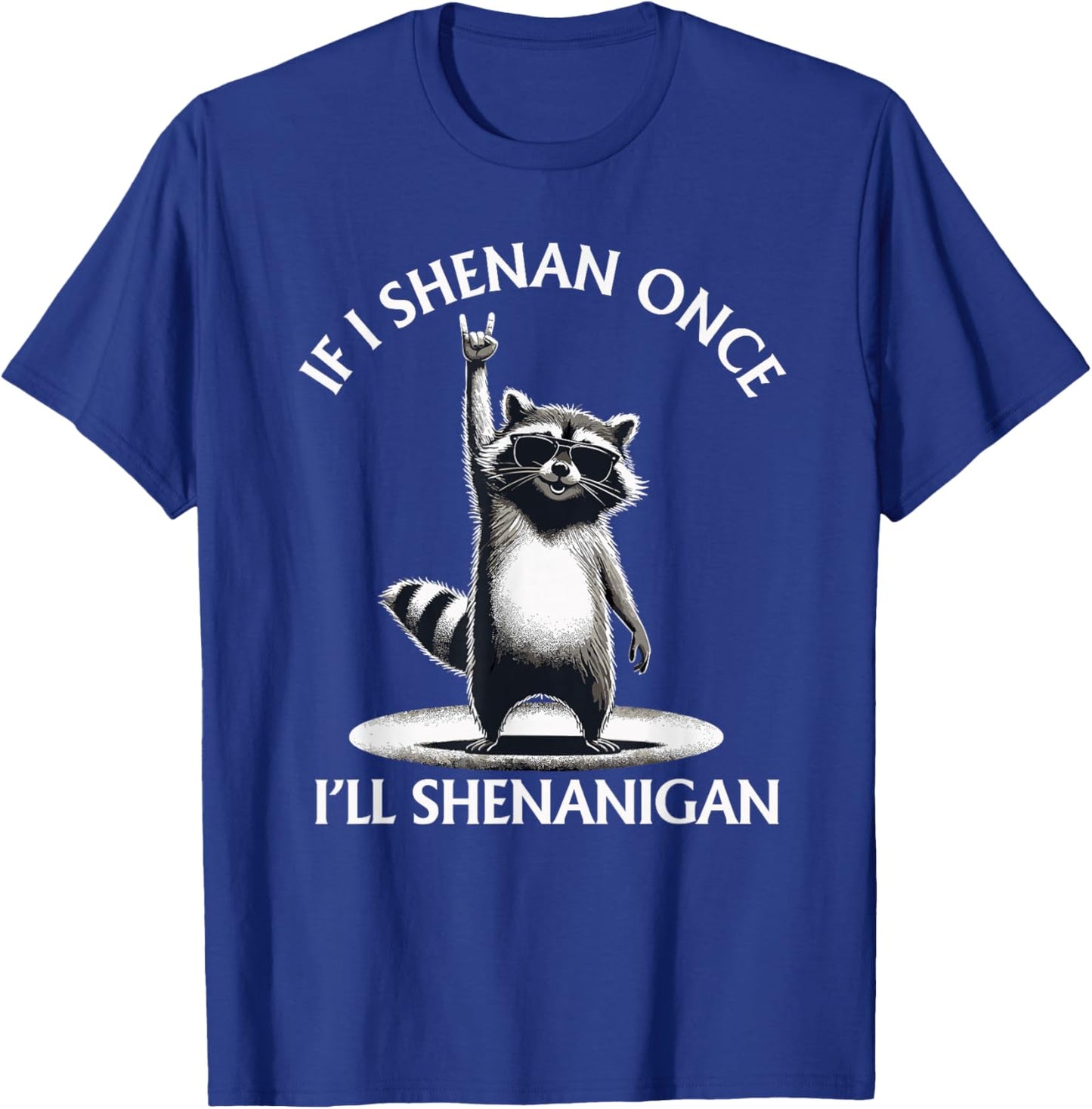 Raccoon If I Shenan Once I'll Shenanigan Funny Mens Womens T-Shirt - T-Shirt | Royal