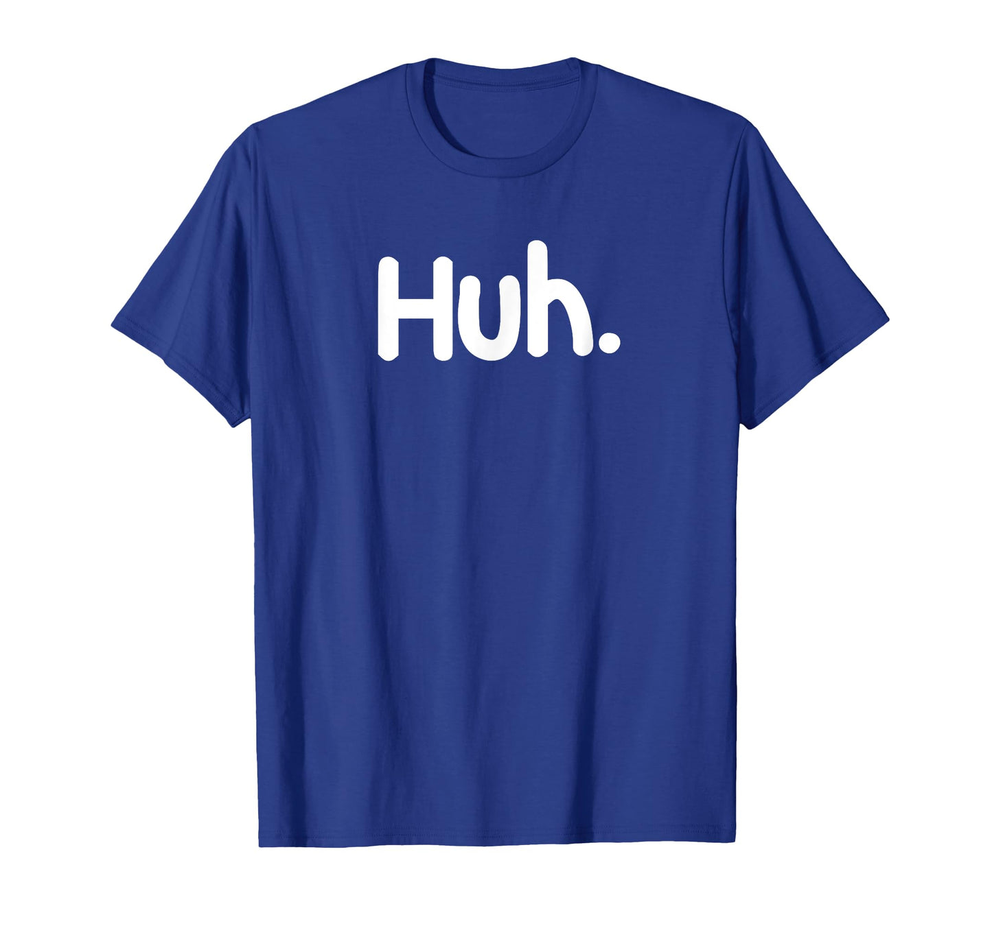 Funny, Huh. T-shirt. Sarcastic Joke Tee T-Shirt