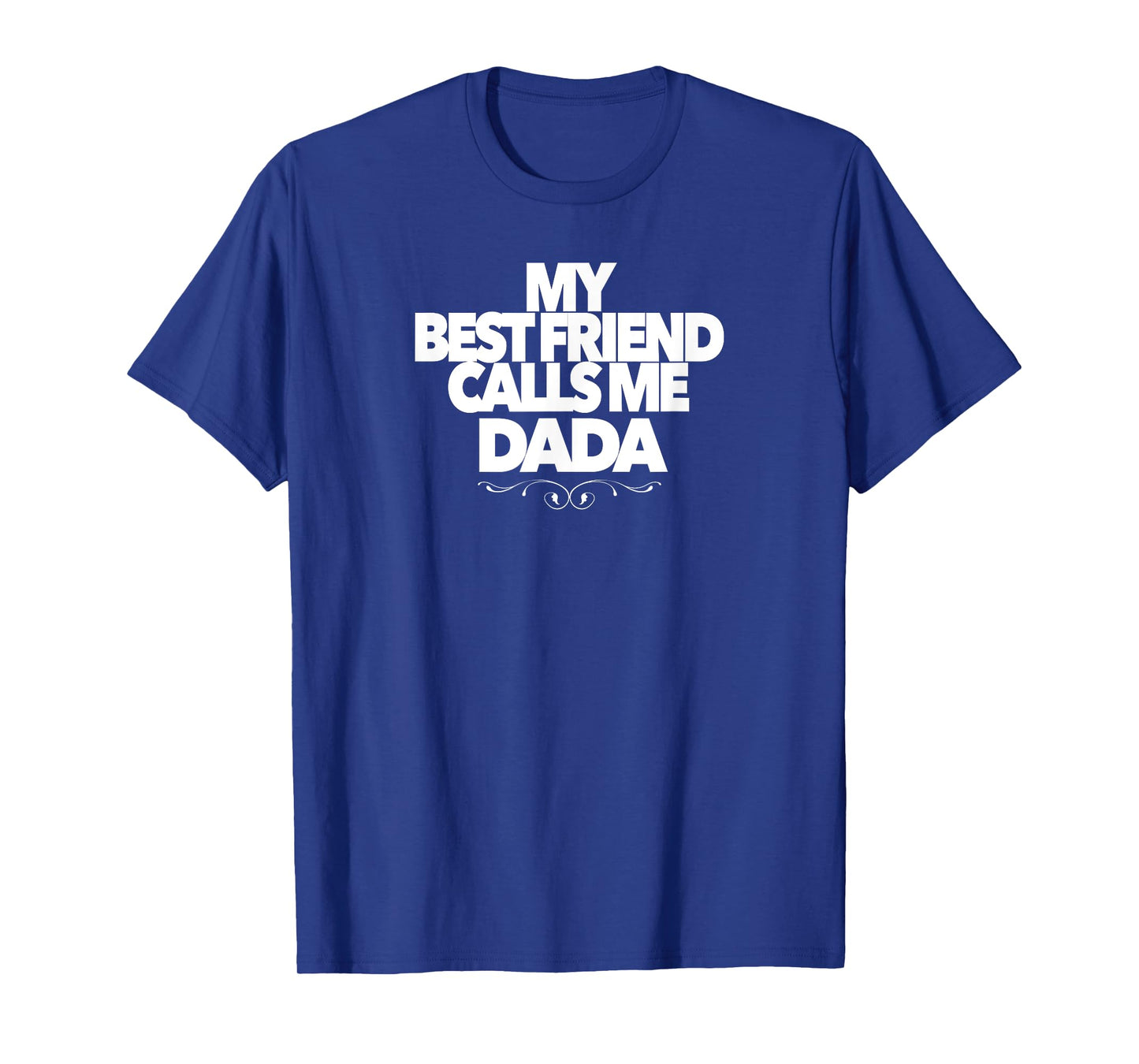 MY BEST FRIEND CALLS ME DADA funny baby shower present dad T-Shirt