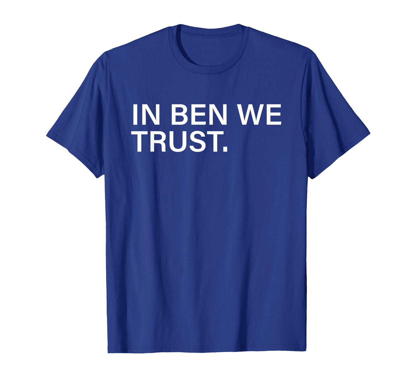 In Ben We Trust. T-Shirt