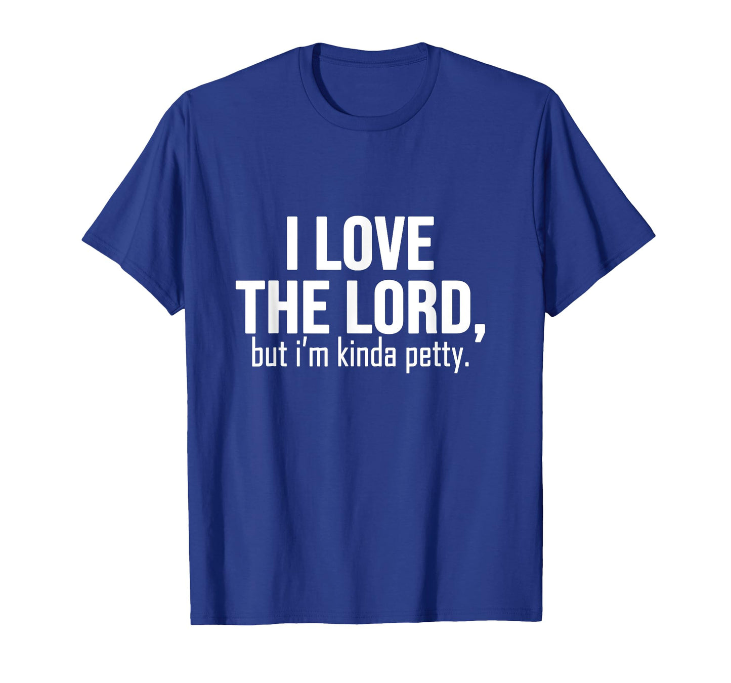 I love The Lord, but i'm kinda petty - funny petty sarcastic T-Shirt