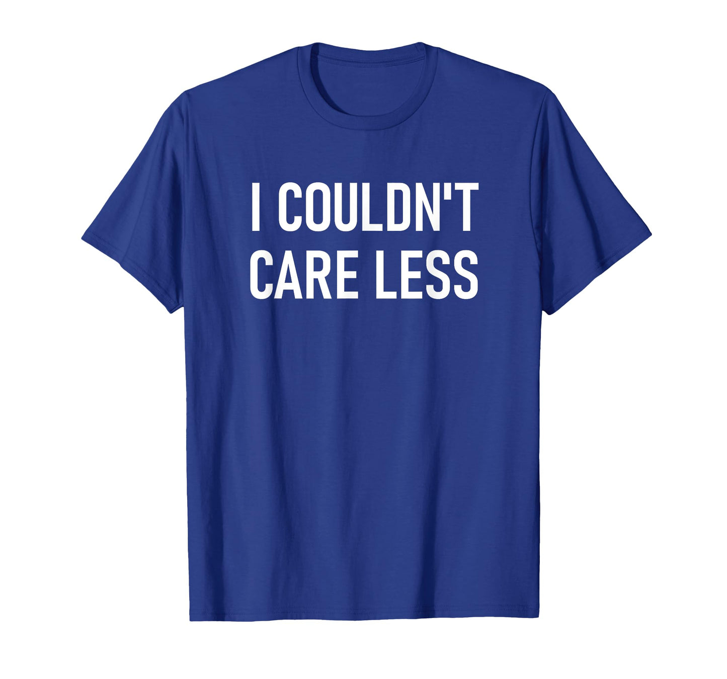 I Couldn't Care Less, Funny, Jokes, Sarcastic T-Shirt