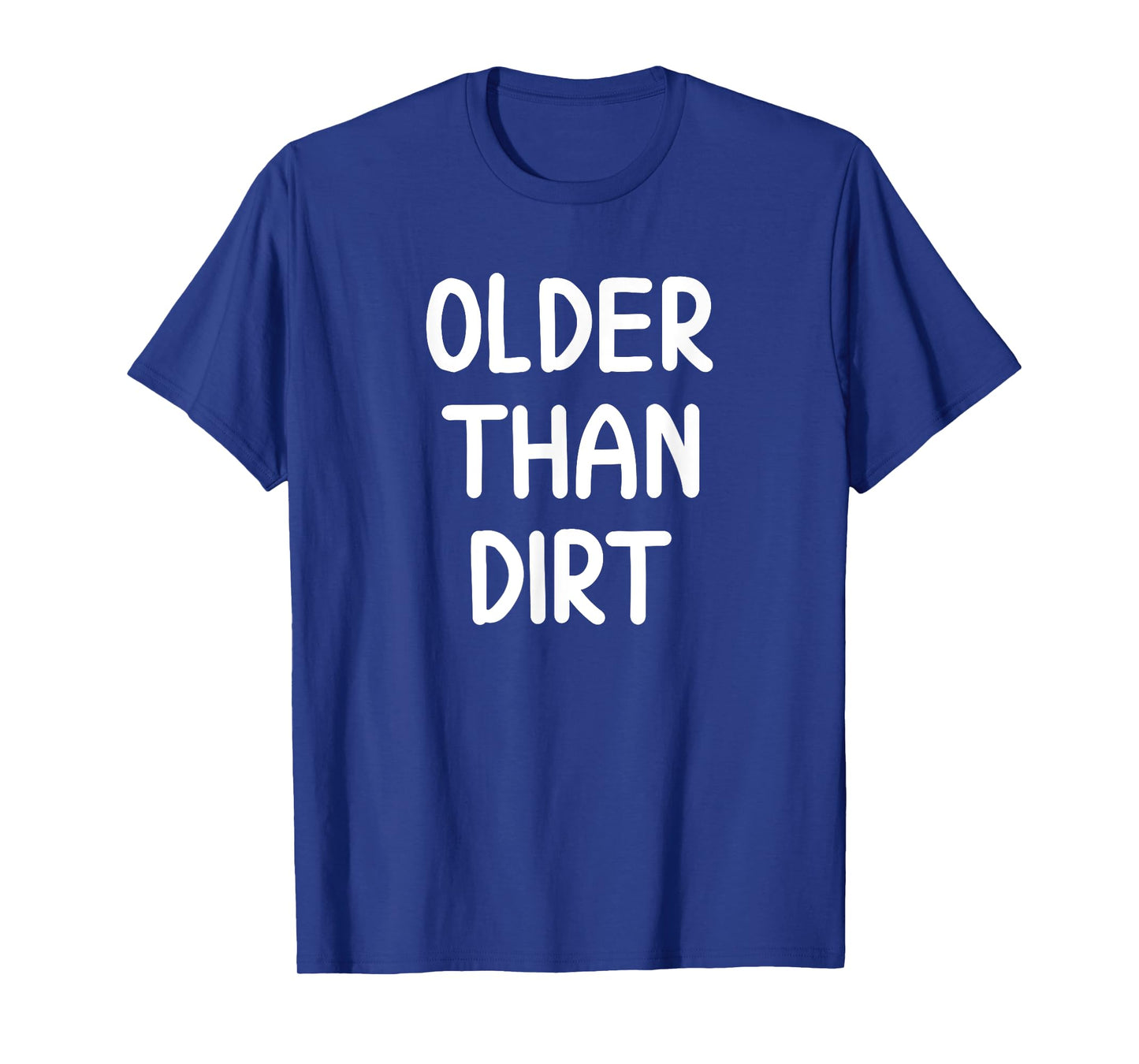Sarcastic Older Than Dirt T-shirt. Funny Joke Tee for Family T-Shirt