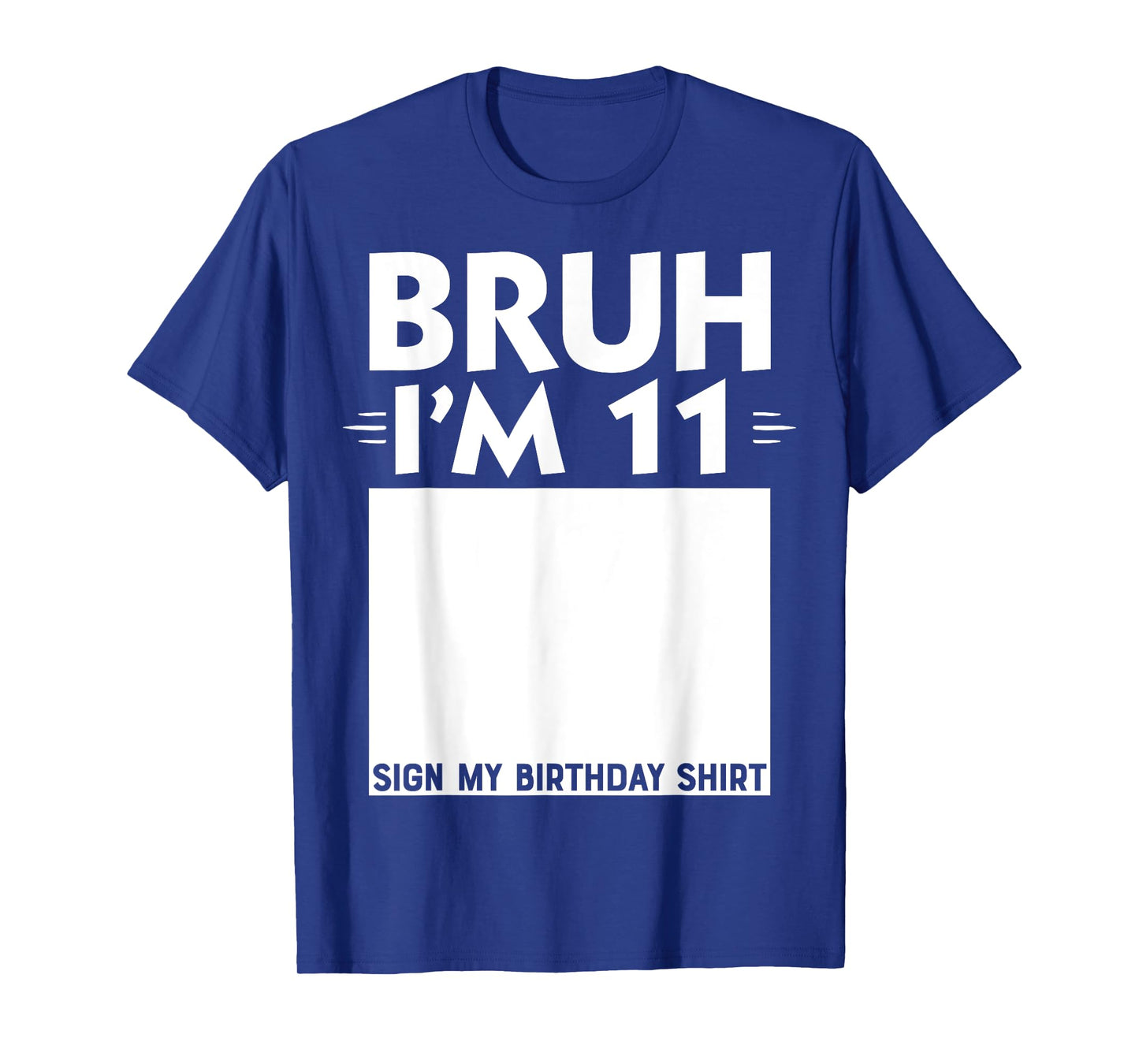 Bruh I'm 11 Year Old Gifts 11th Birthday Boy Sign My Shirt T-Shirt